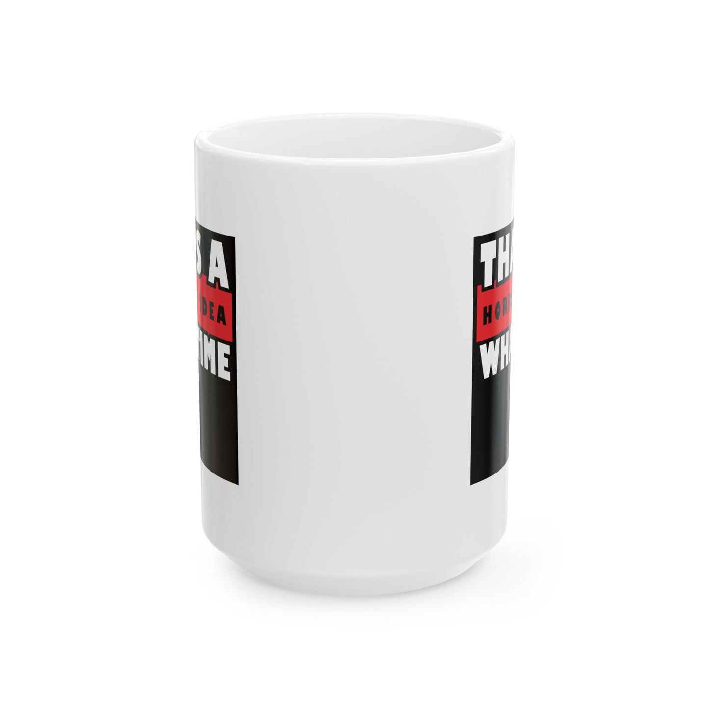 Humor Mug - That's a Horrible Idea