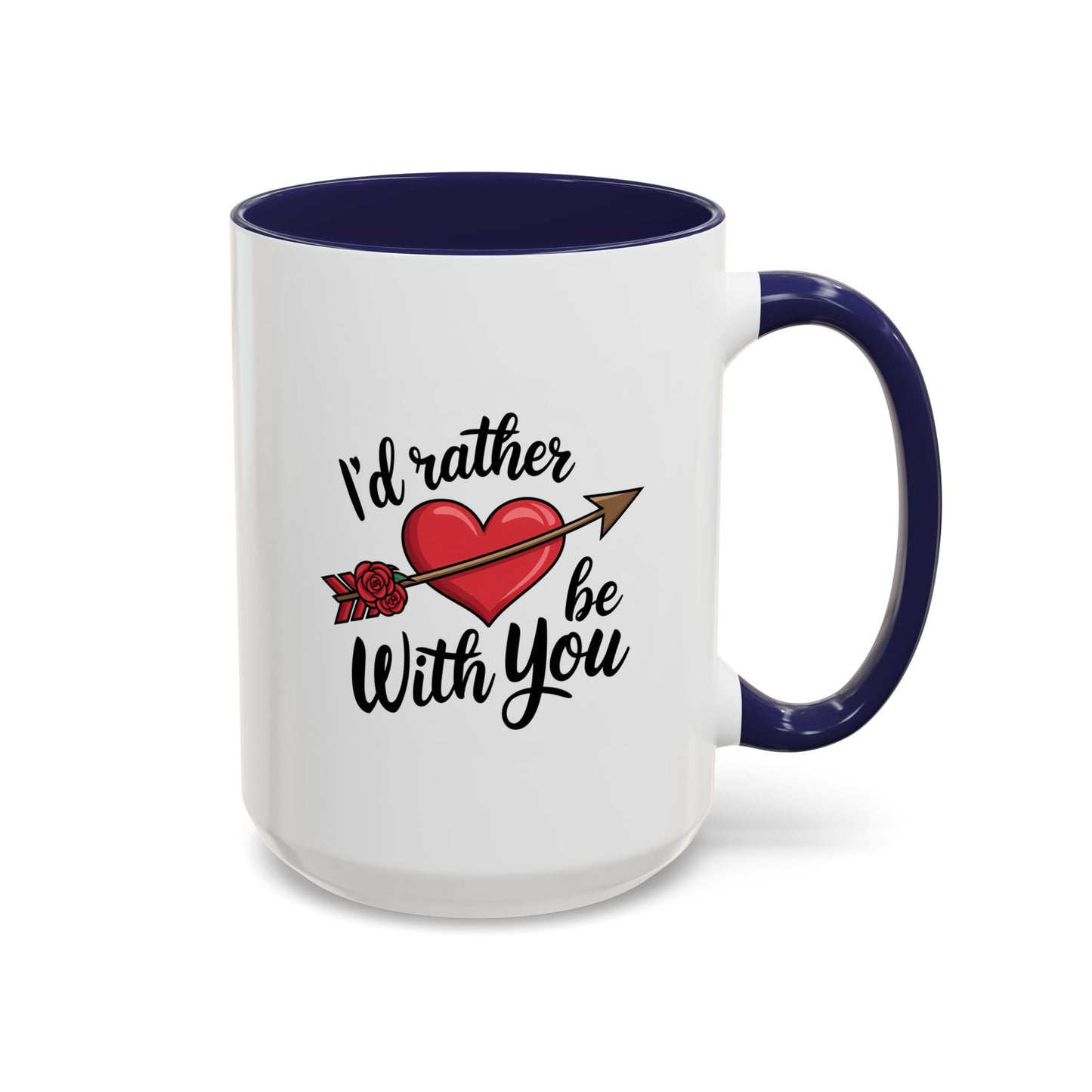 Valentine's Day Mug - I'd Rather Be With You
