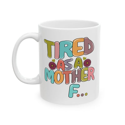 Humor Mug - Tired As a Mother