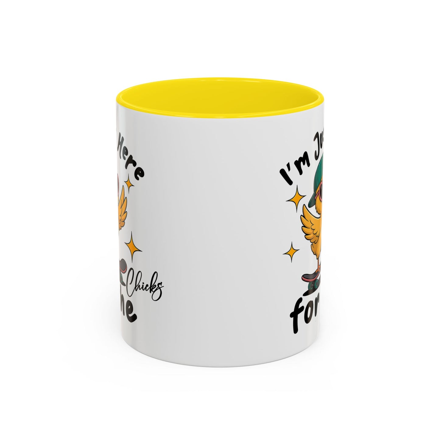Humor Mug - I'm Just Here For The Chicks