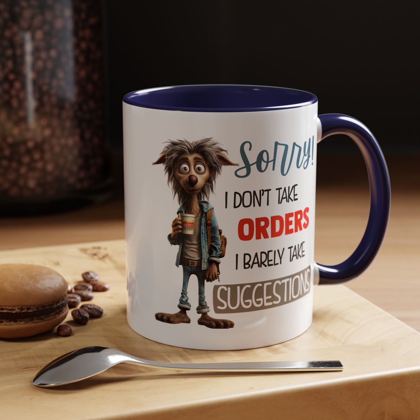 Humor Mug - Sorry I Don't Take Orders