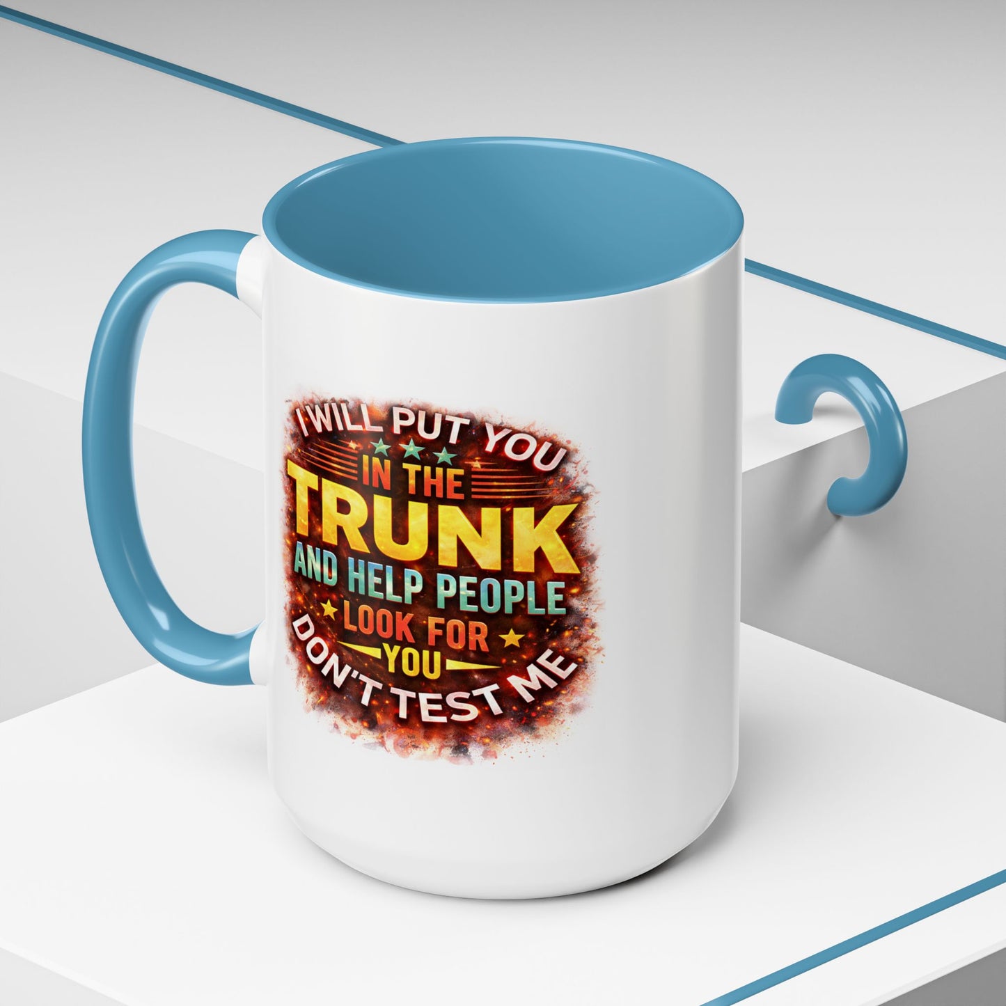 Humor Mug - I Will Put You In The Trunk