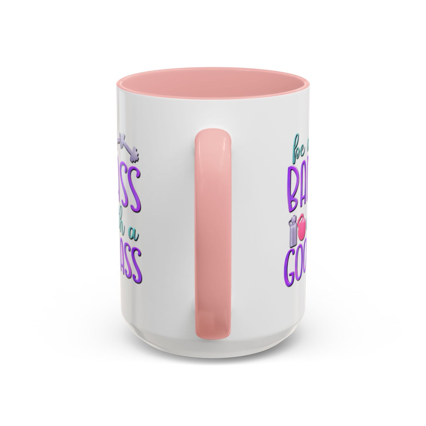 Humor Mug - Be a Badass With a Good Ass