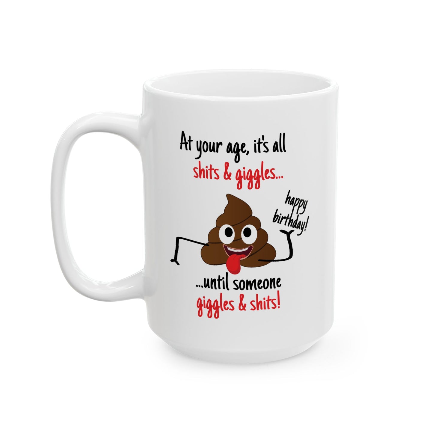 Birthday Mug - At Your Age, it's all Shits and Giggles