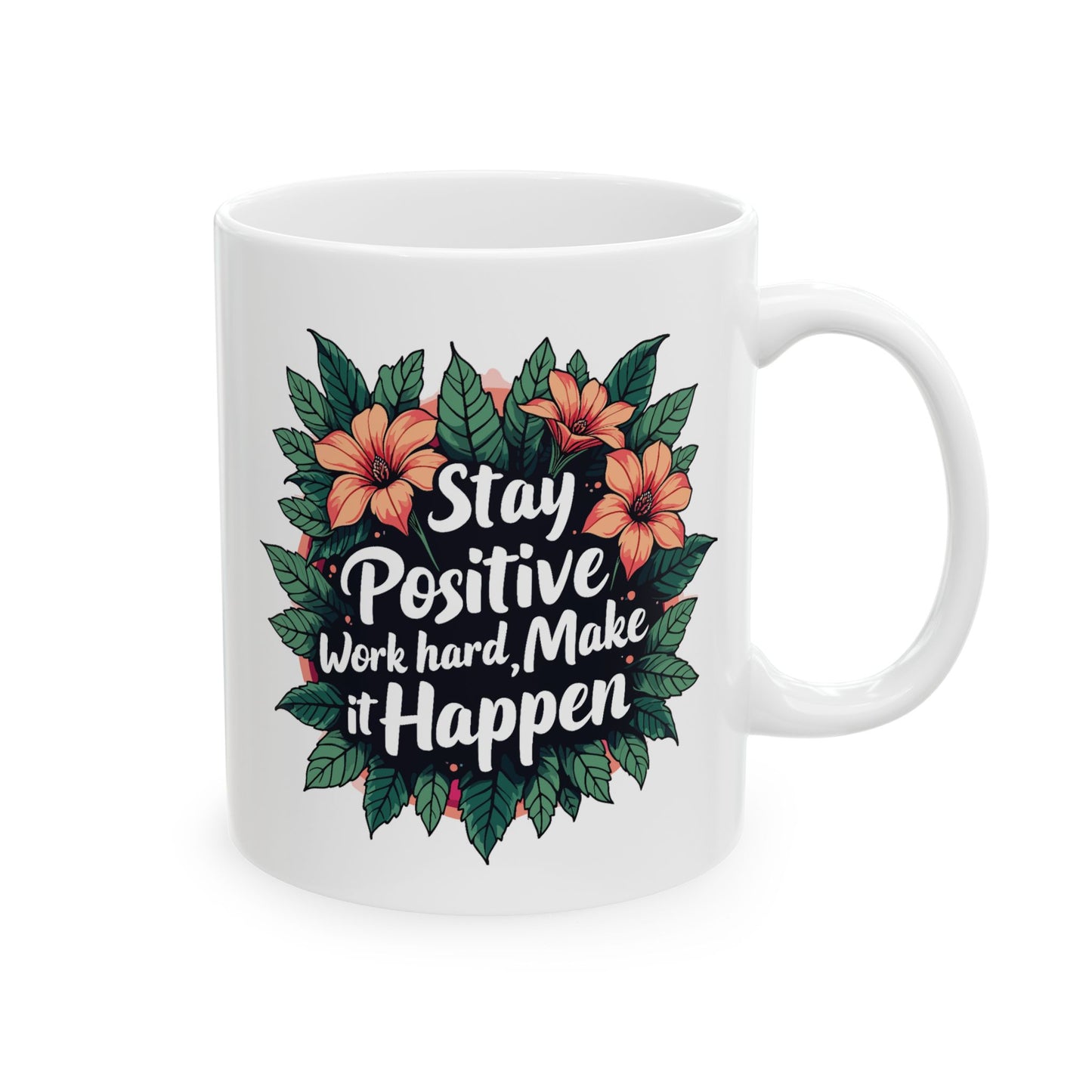 Motivation Mug - Stay Positive Work Hard Make It Happen Flowers