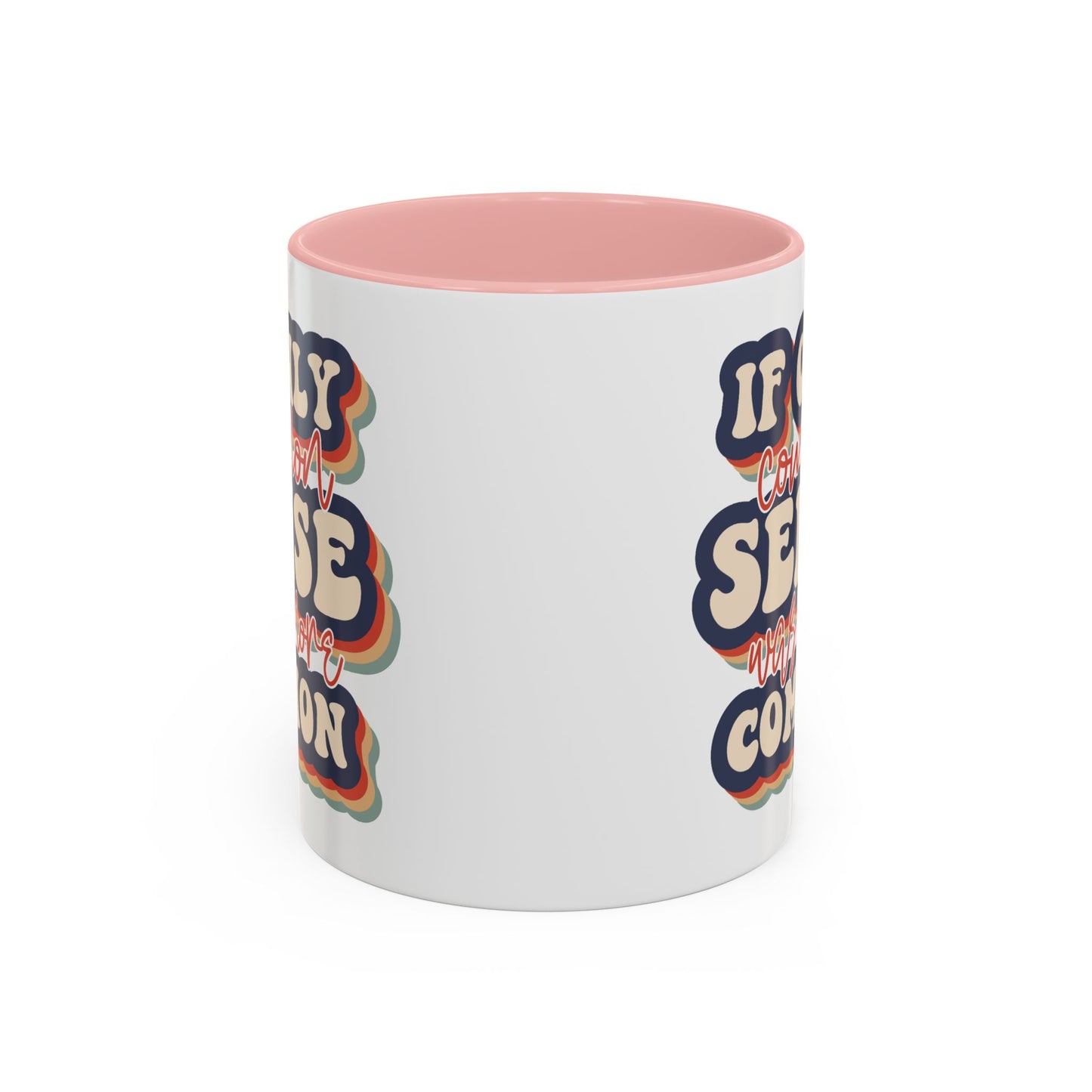 Humor Mug - If Only Common Sense Was More Common