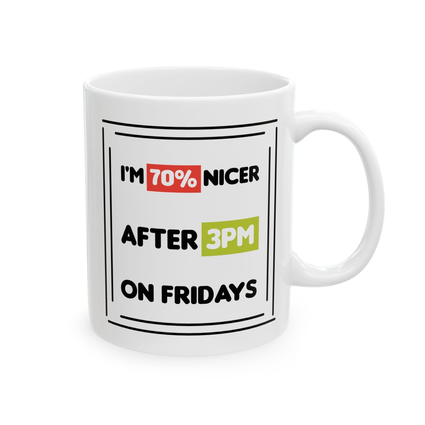 Humor Mug - I'm 70% Nicer After 3PM On Fridays
