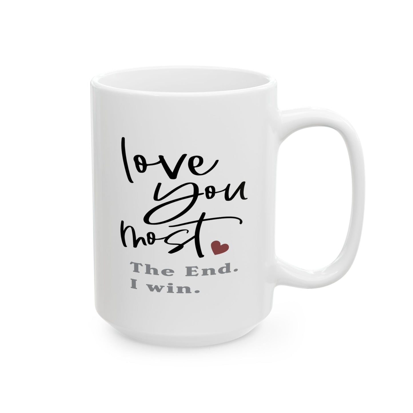 Valentine's Day Mug - Love You Most The End