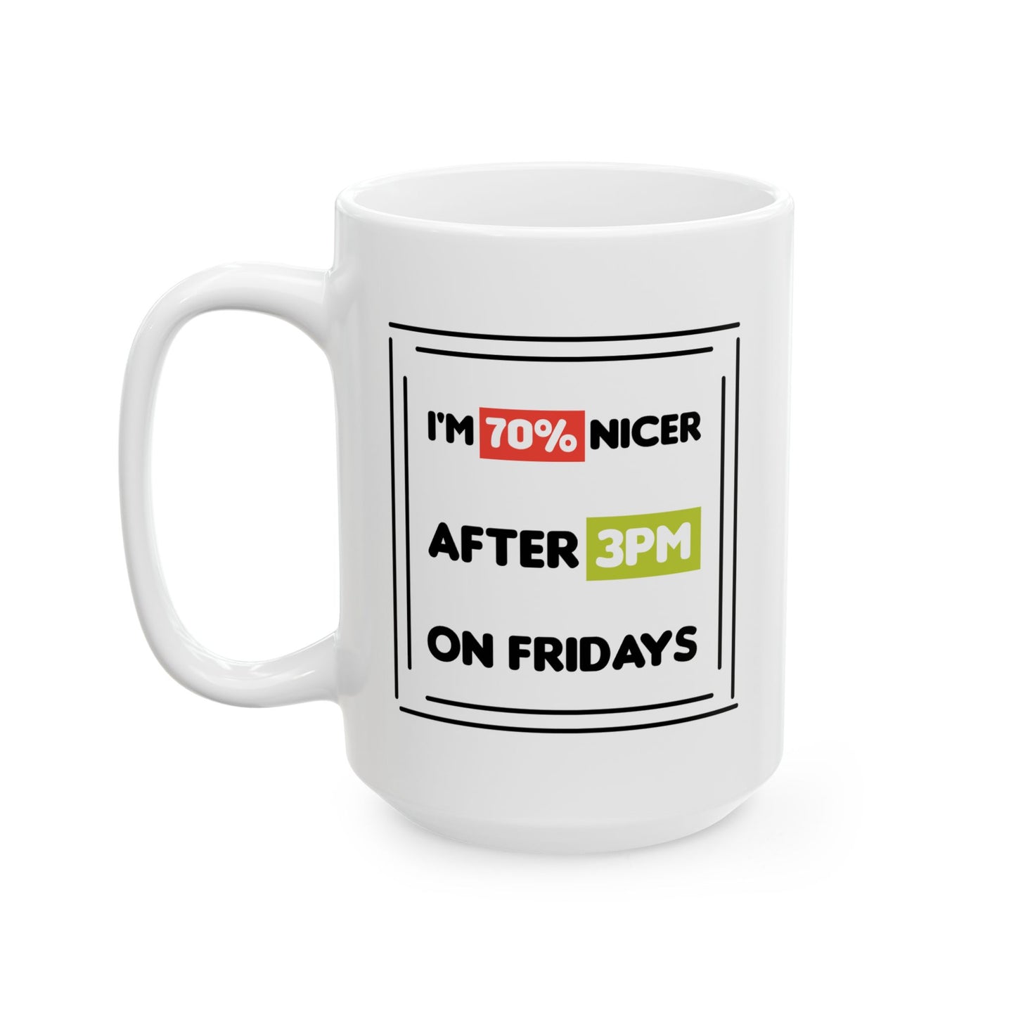 Humor Mug - I'm 70% Nicer After 3PM On Fridays