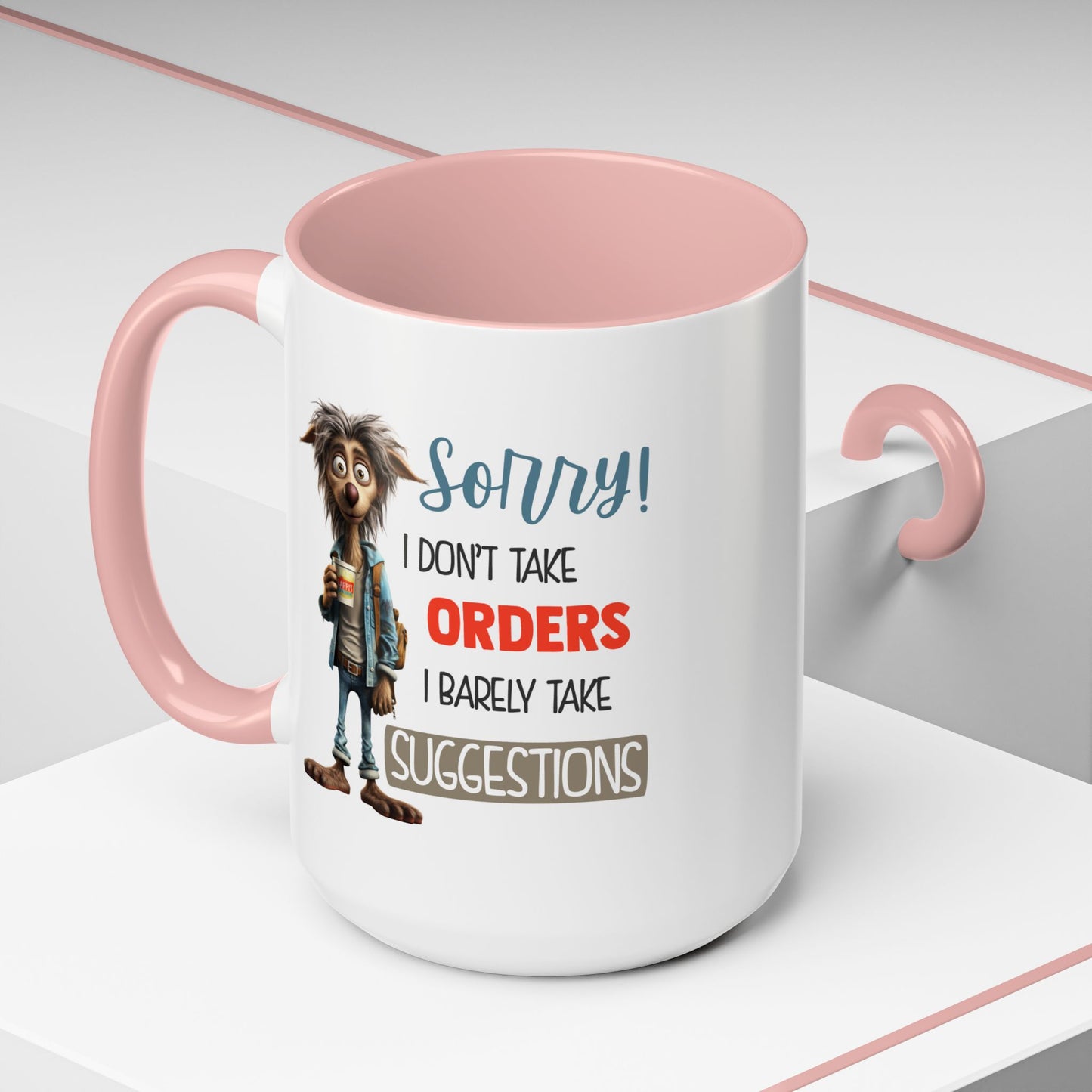 Humor Mug - Sorry I Don't Take Orders
