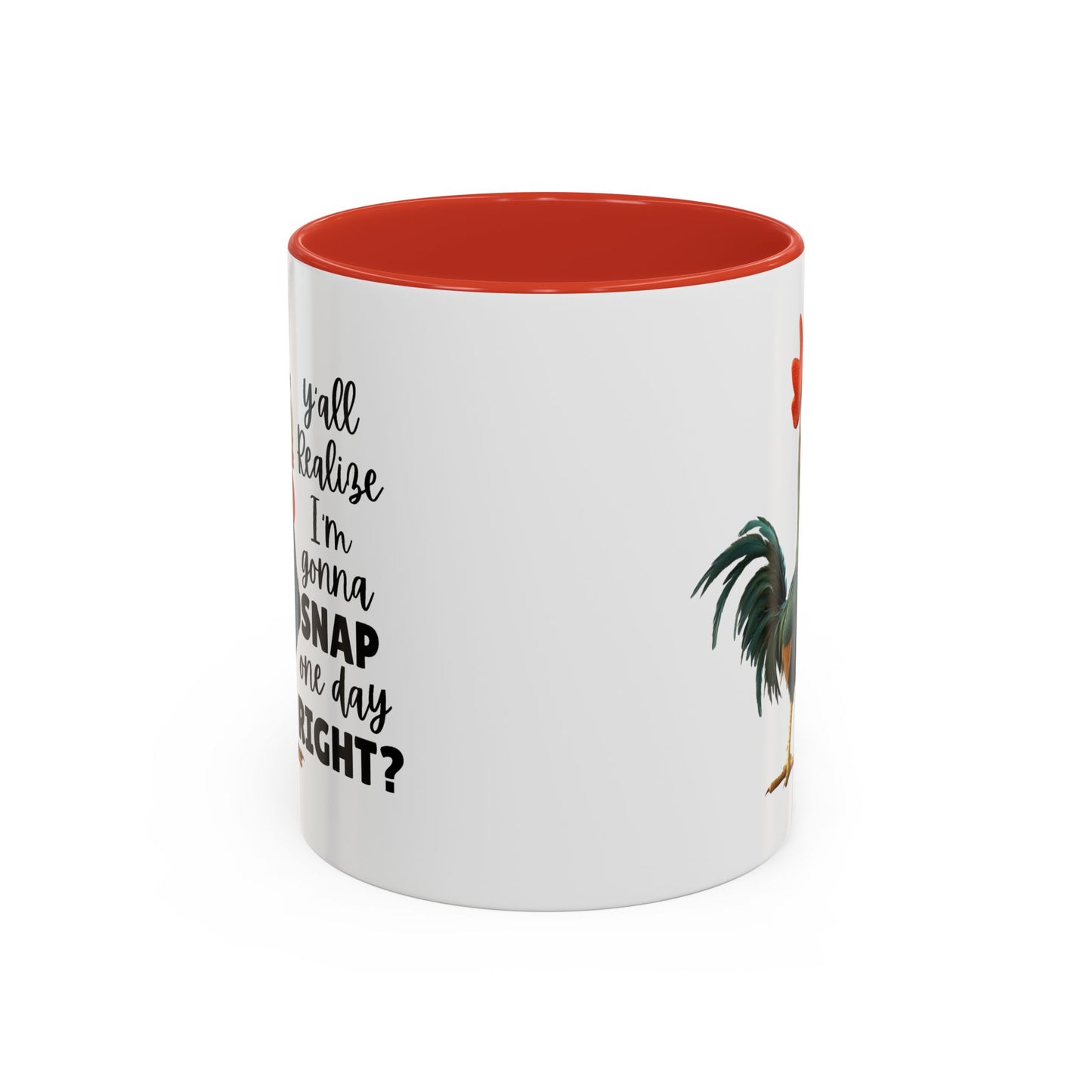 Humor Mug - Y'all Realize I'm Gonna Snap One Day Right