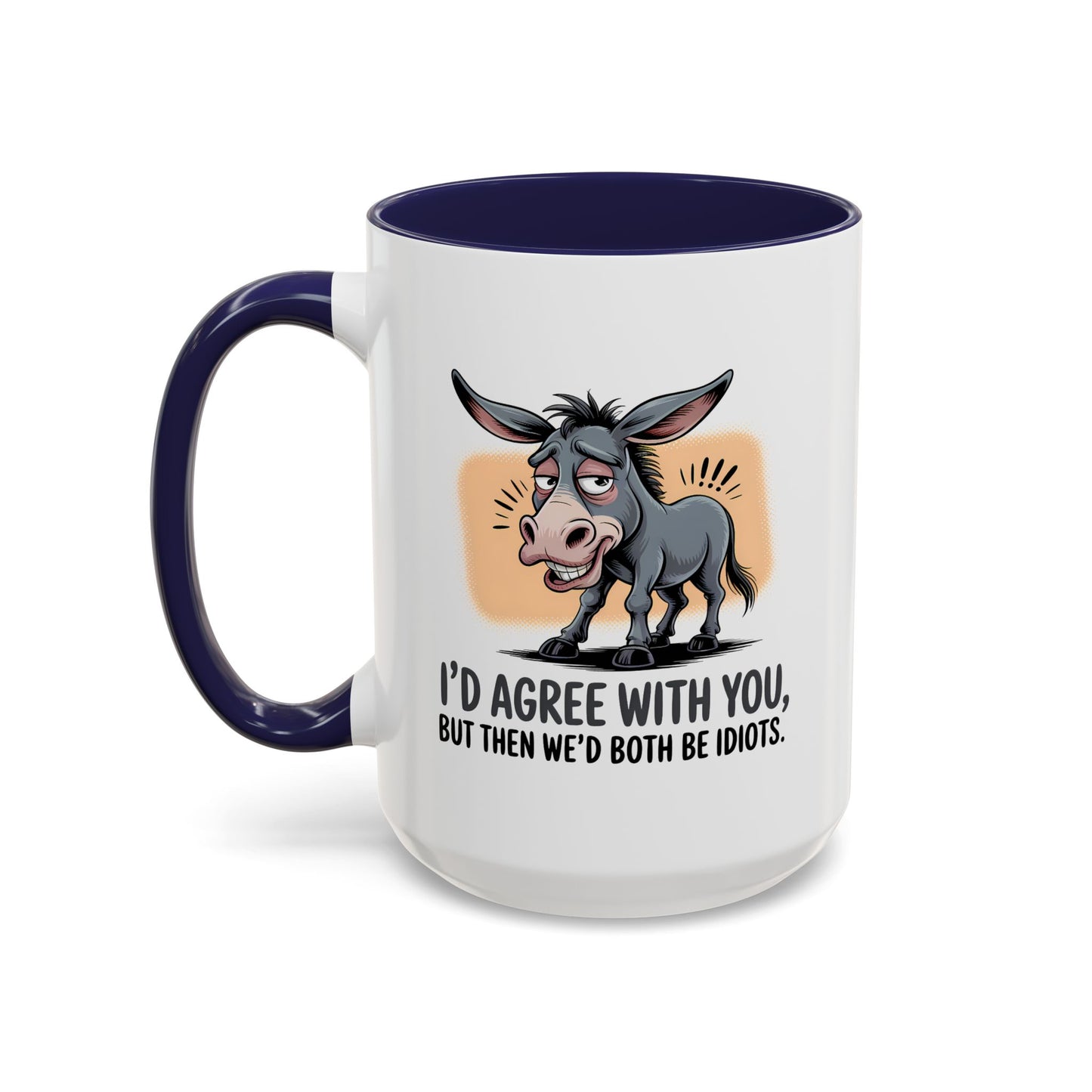 Humor Mug - I'd Agree With You