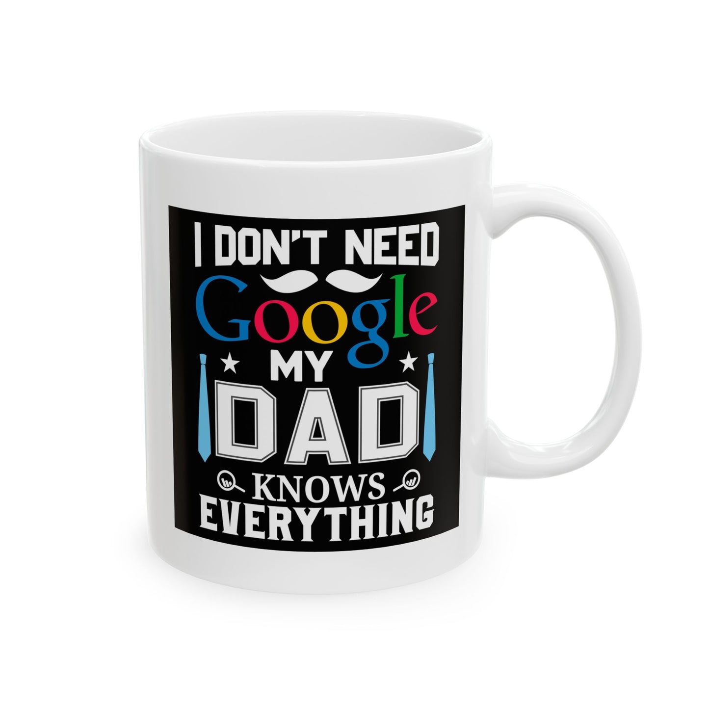 Father's Day Mug - I Don't Need Google