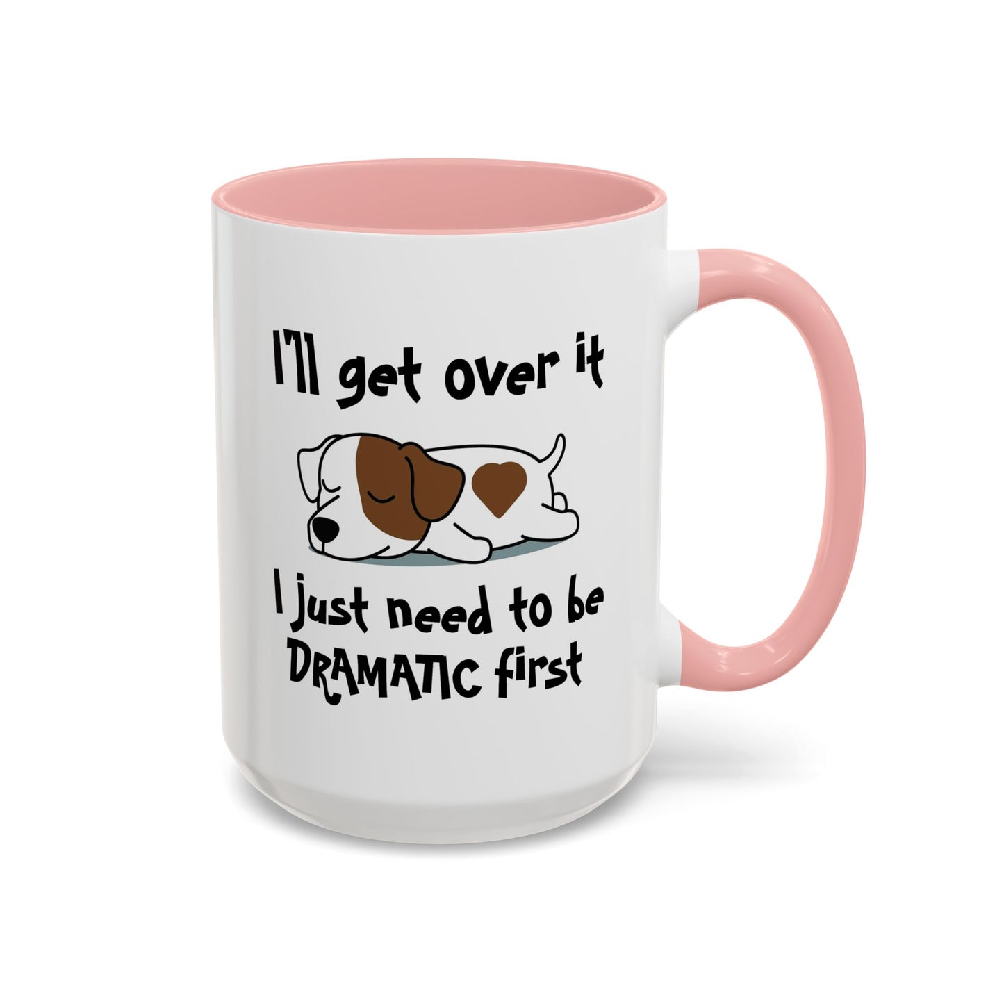 Humor Mug - I'll Get Over It Dog