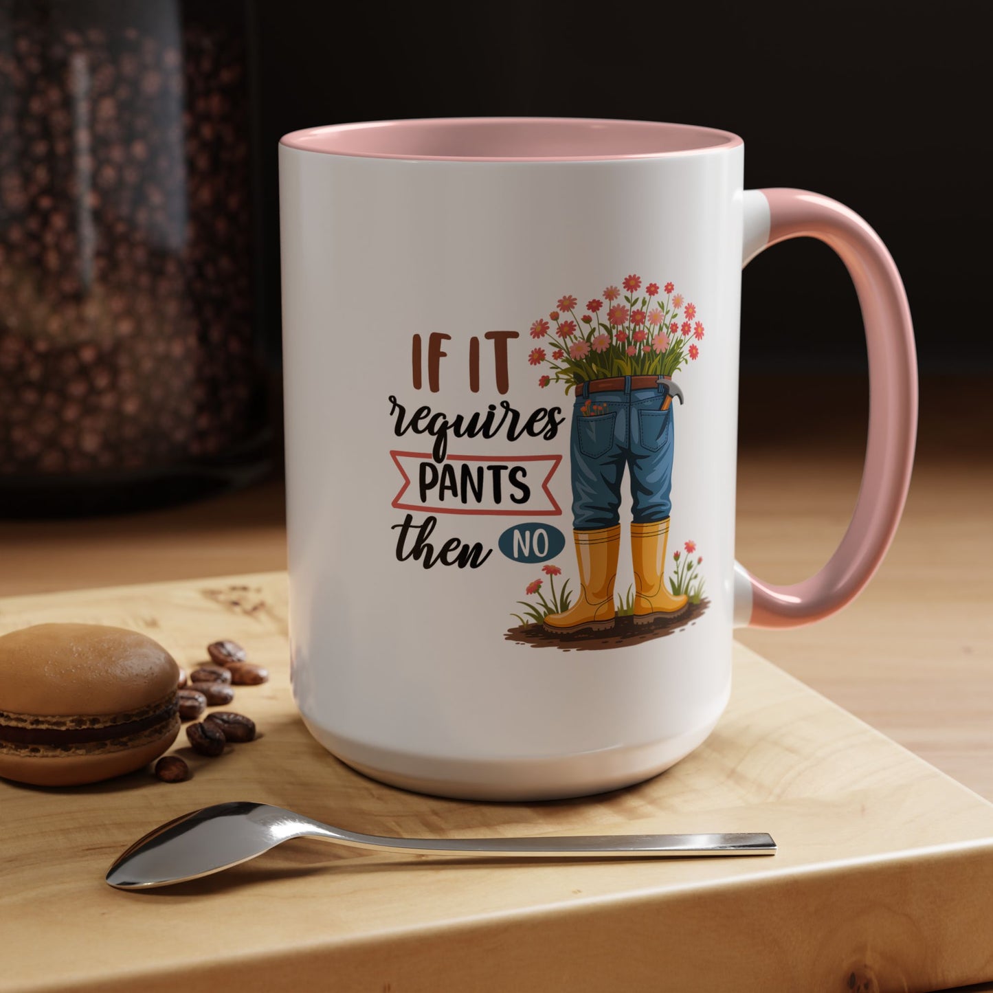 Humor Mug - If It Requires Pants Then No