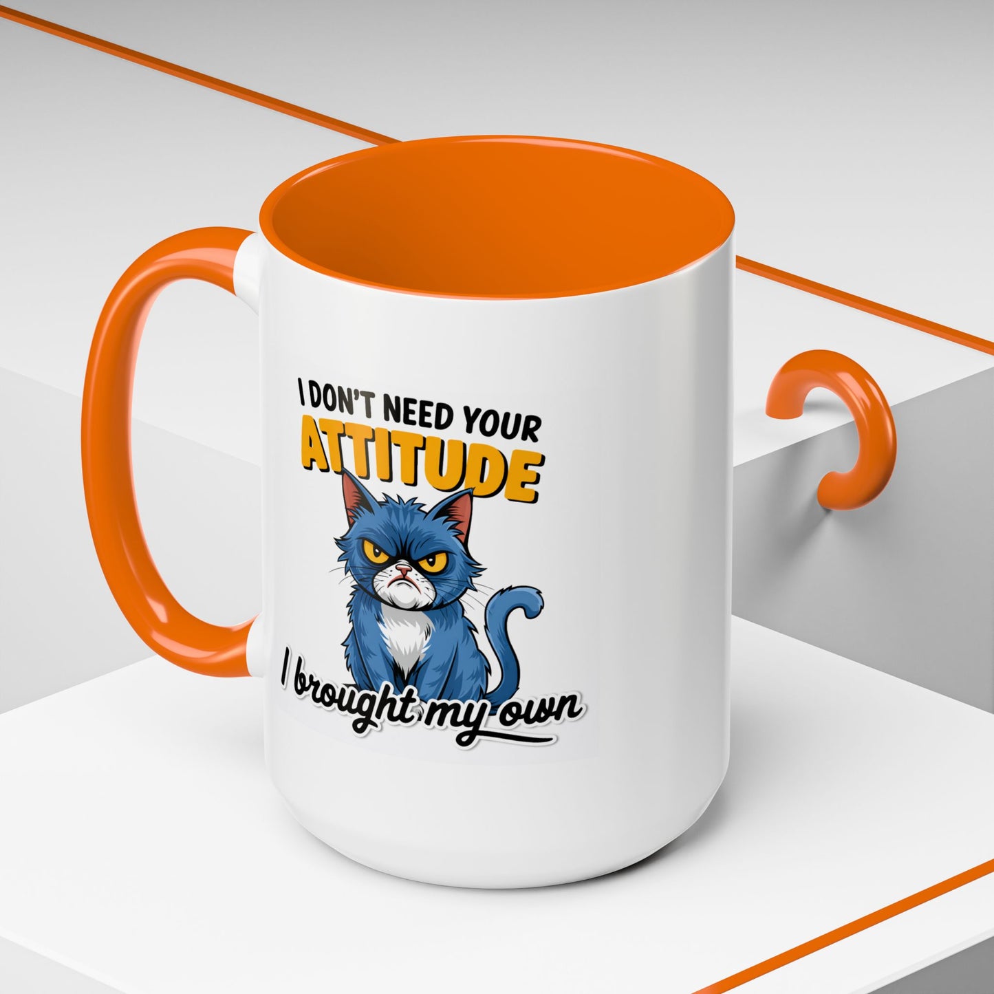 Humor Mug - I Don't Need Your Attitude