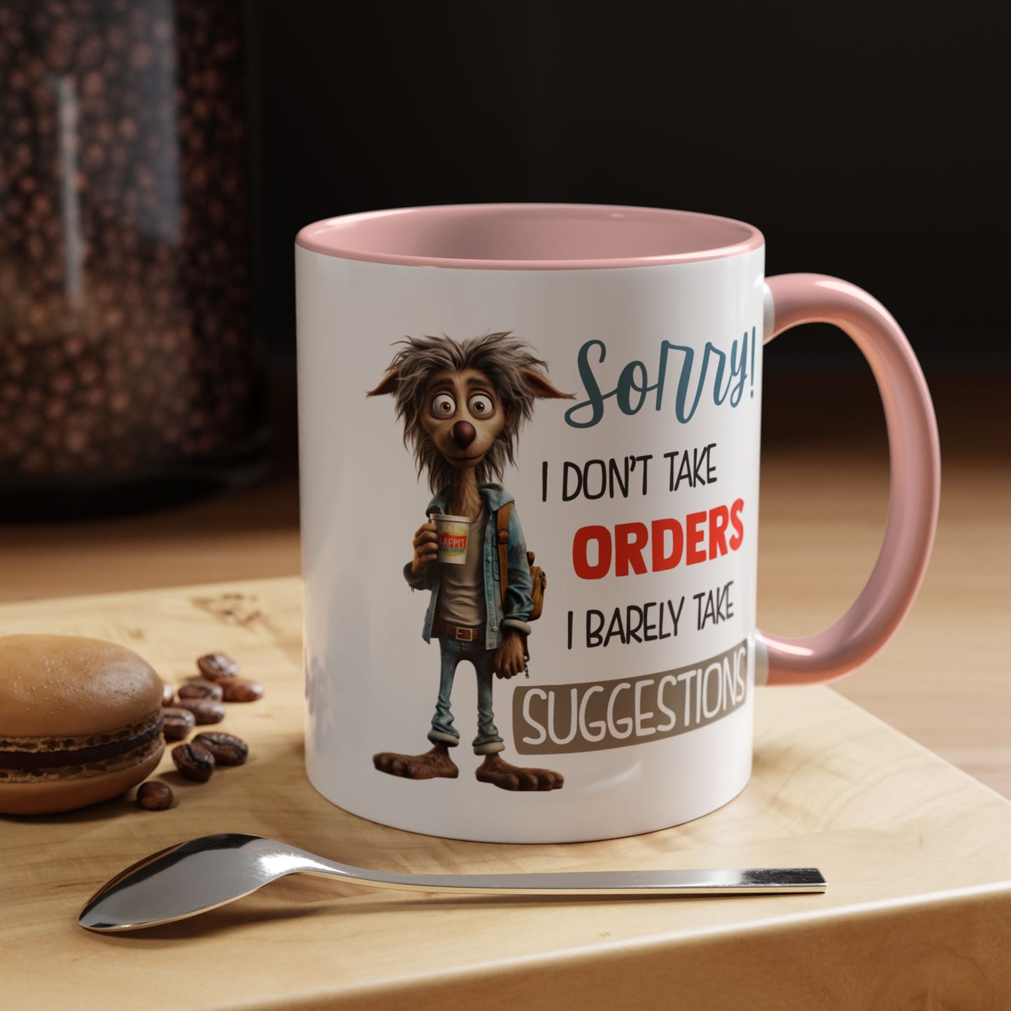 Humor Mug - Sorry I Don't Take Orders
