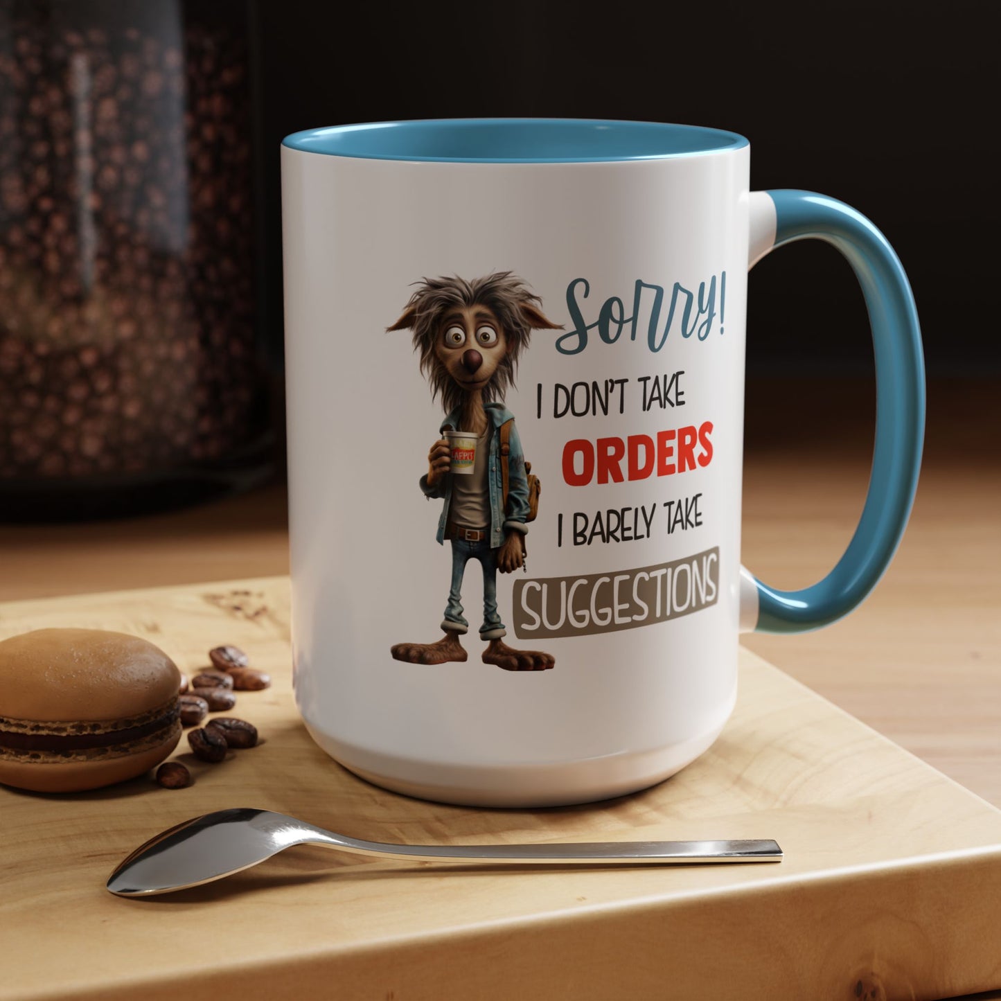 Humor Mug - Sorry I Don't Take Orders