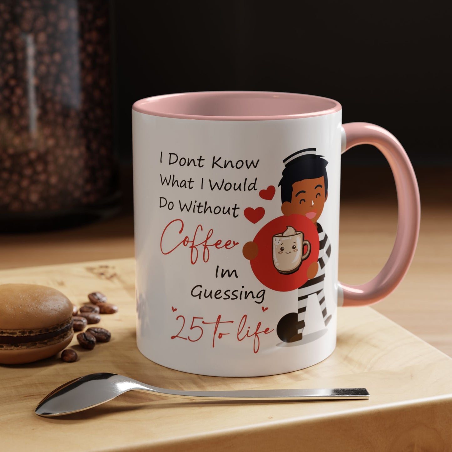 Humor Mug - I Don't Know What I Would Do Without Coffee