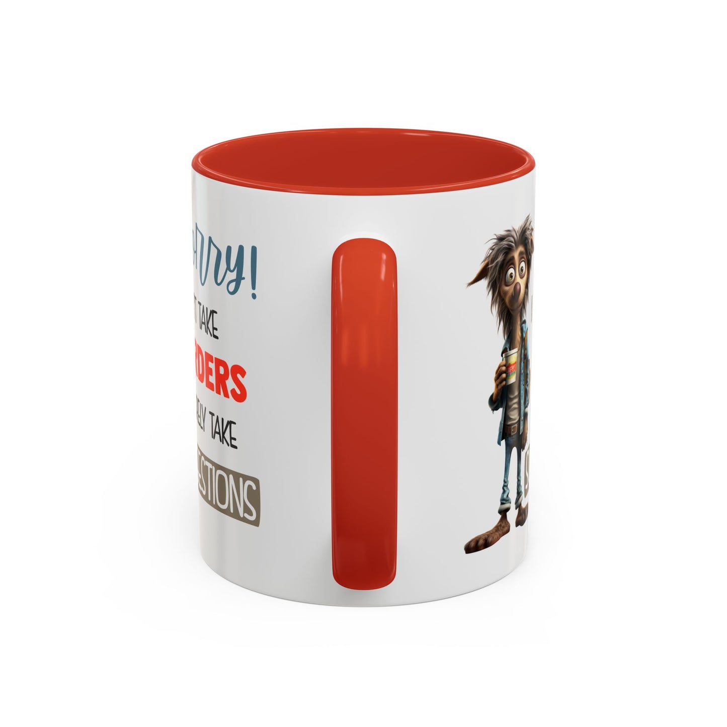 Humor Mug - Sorry I Don't Take Orders