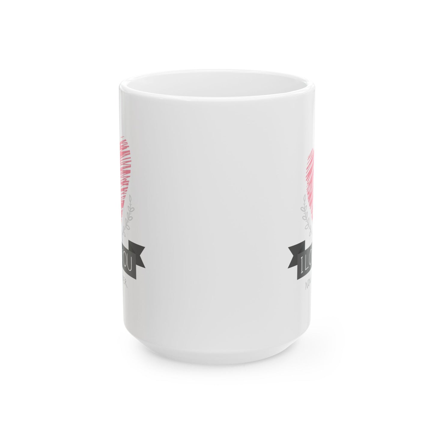 Valentine's Day Mug - I Love You Now