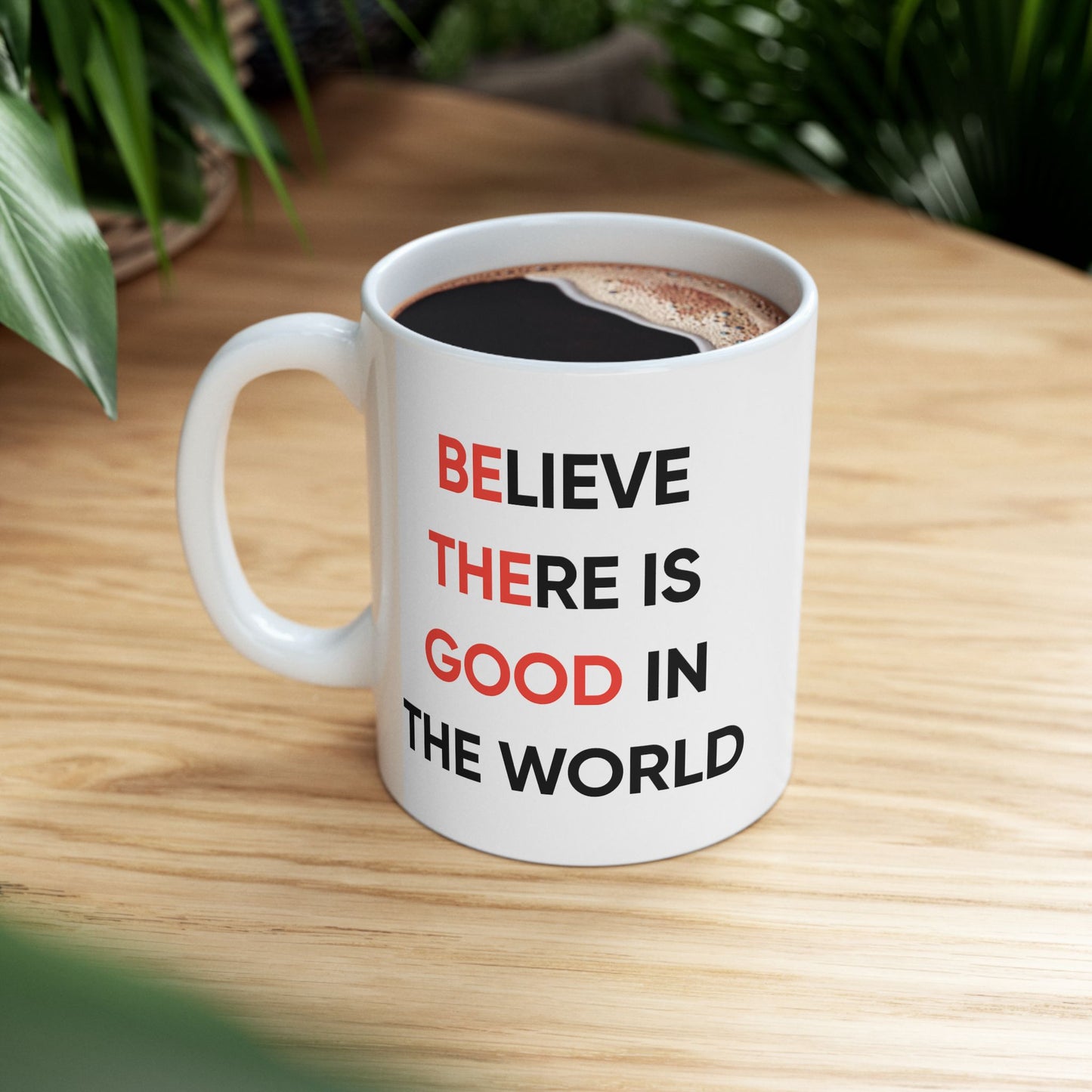 Motivation Mug - Believe There Is Good In The World