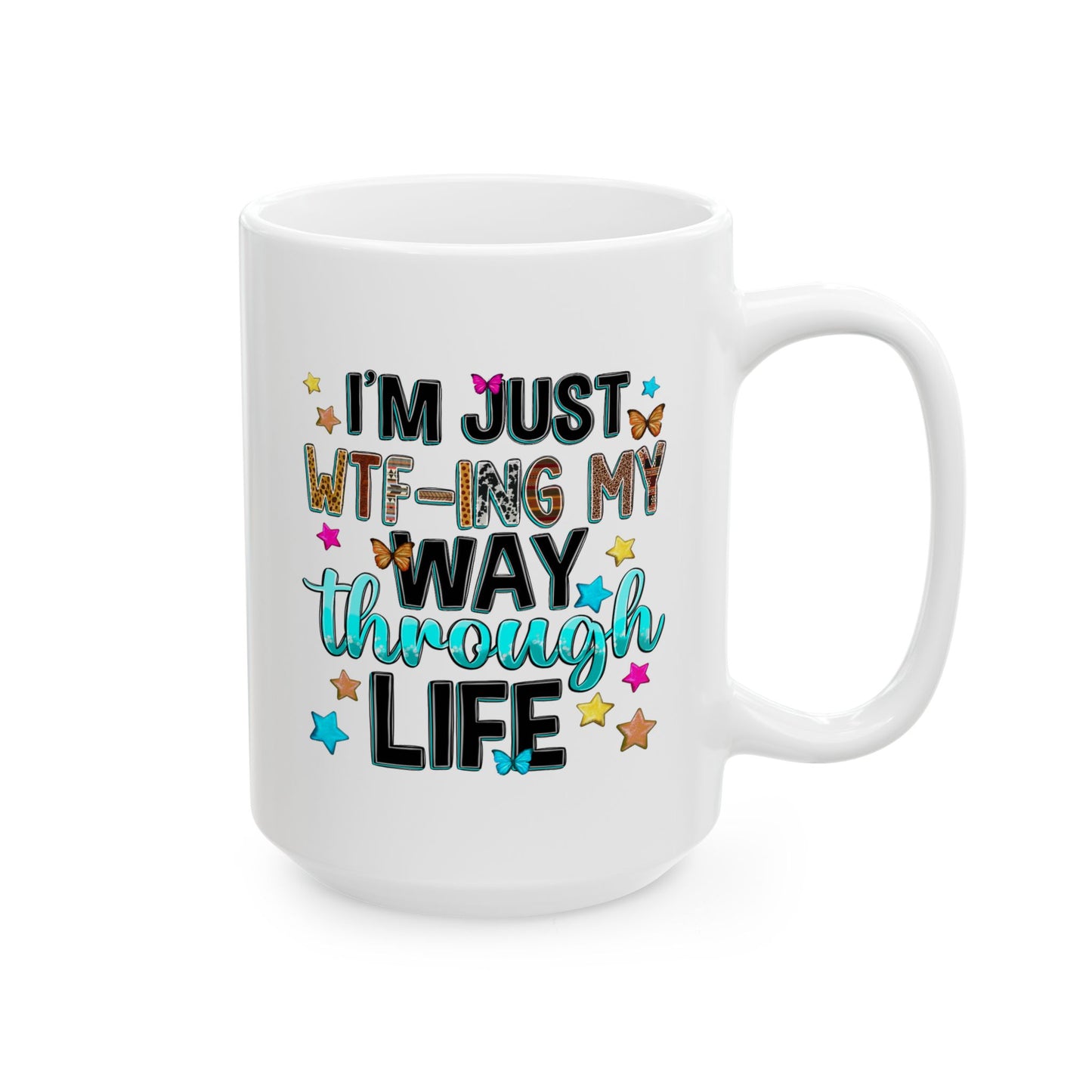 Humor Mug - I'm Just WTF-ing My Way Through Life