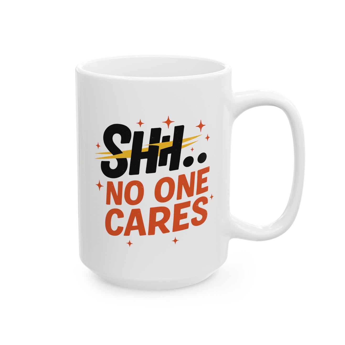 Humor Mug - SHH No One Cares