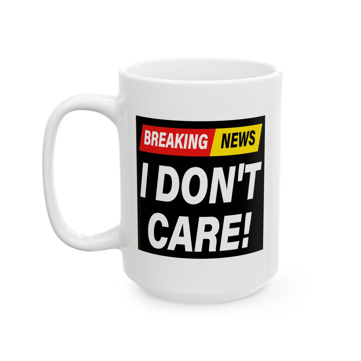 Adult Mug - Breaking News I Don't Care