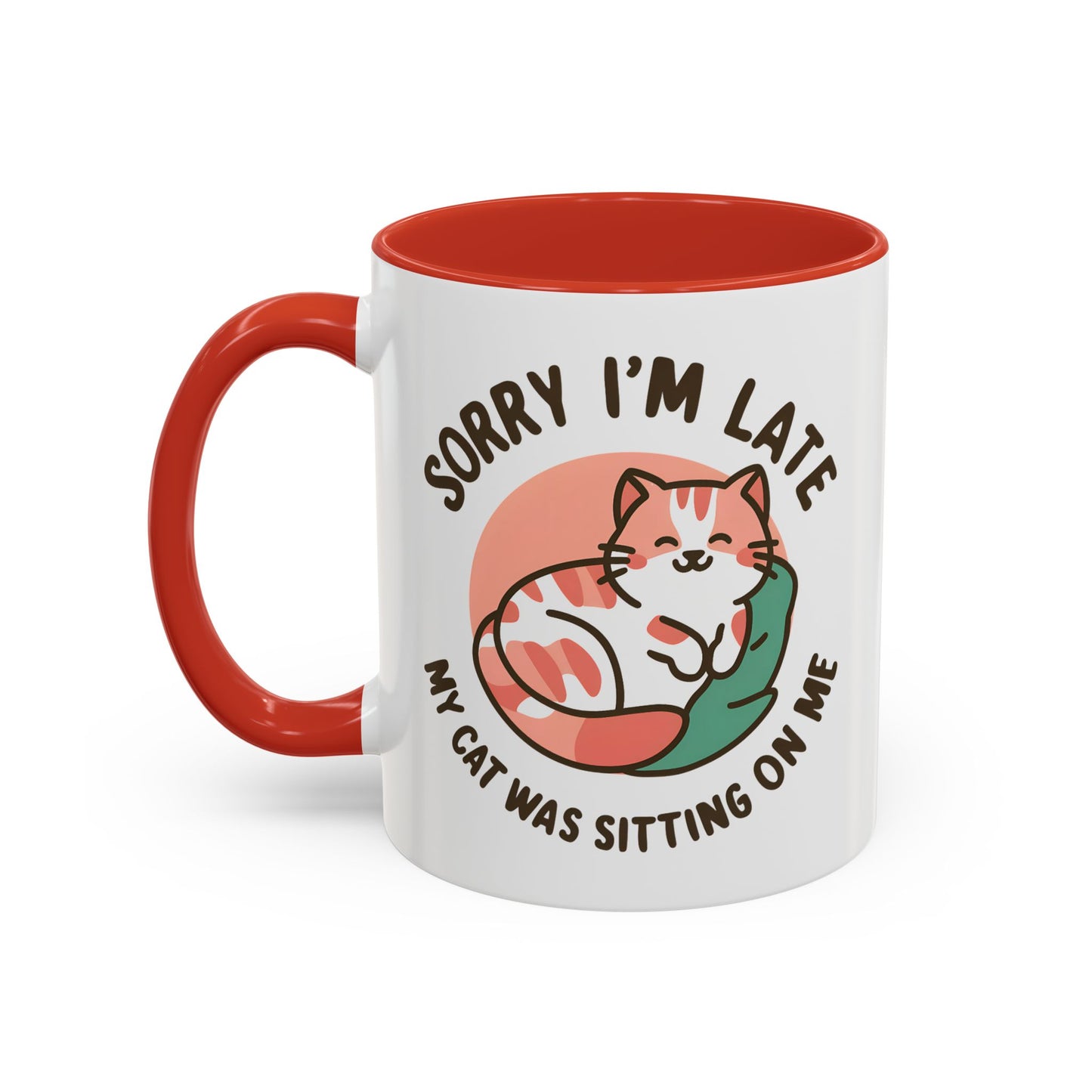 Humor Mug - Sorry I'm Late My Cat Was Sitting on Me
