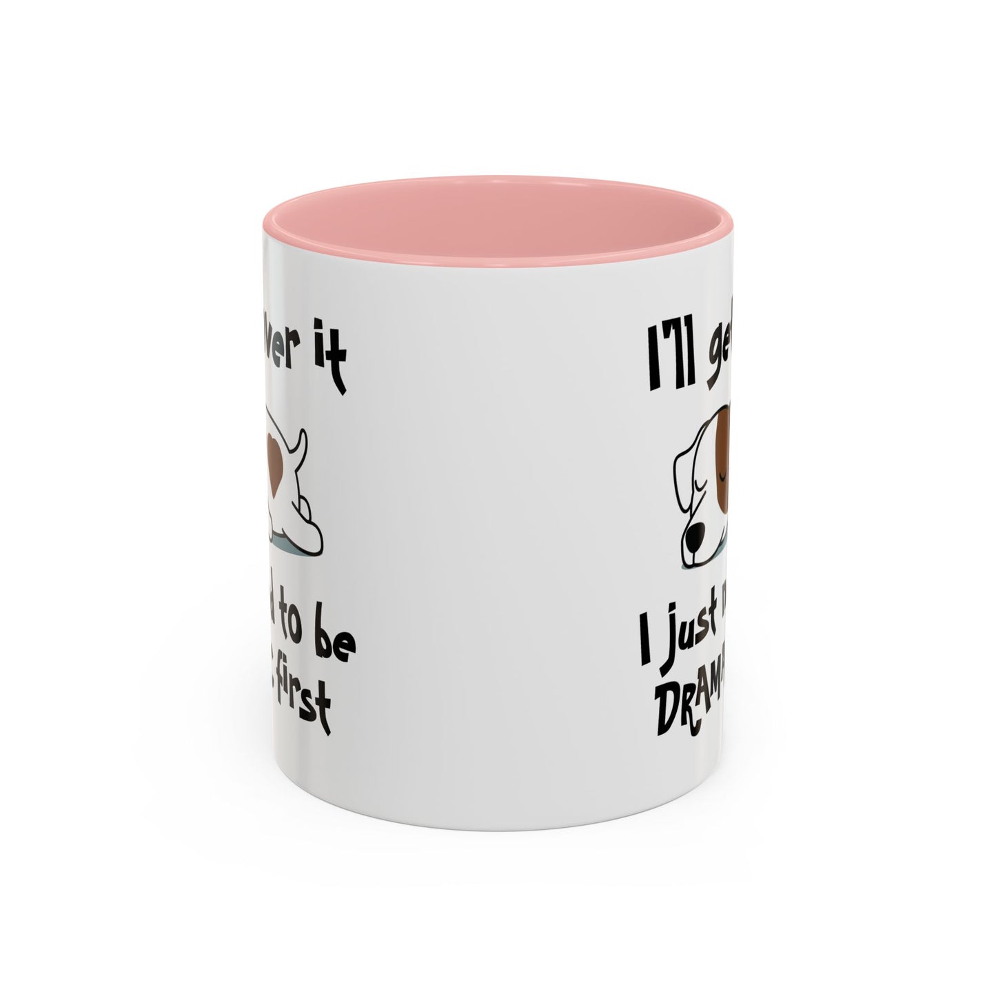 Humor Mug - I'll Get Over It Dog