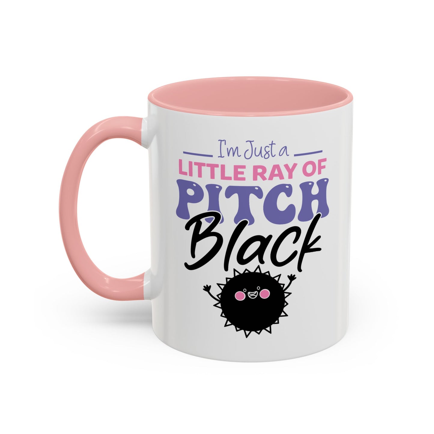 Humor Mug -I'm Just a Little Ray of Pitch Black