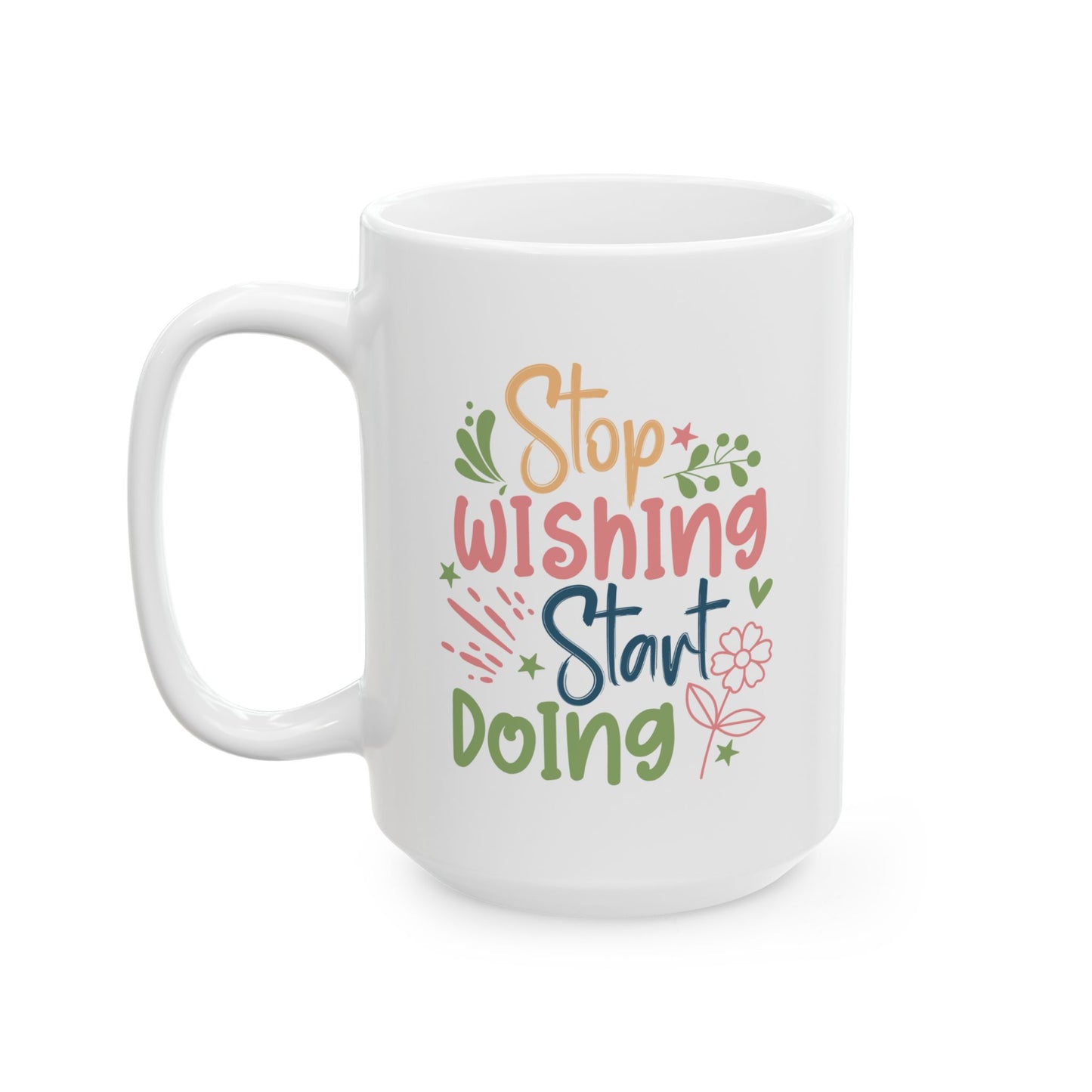Motivation Mug - Stop Wishing Start Doing Flower