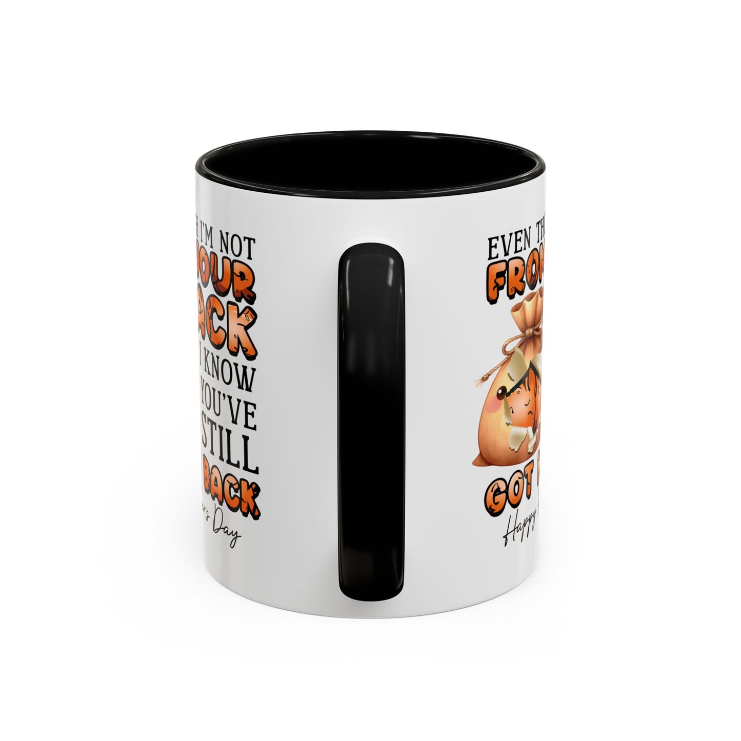 Father's Day Mug - Even Though I'm Not
