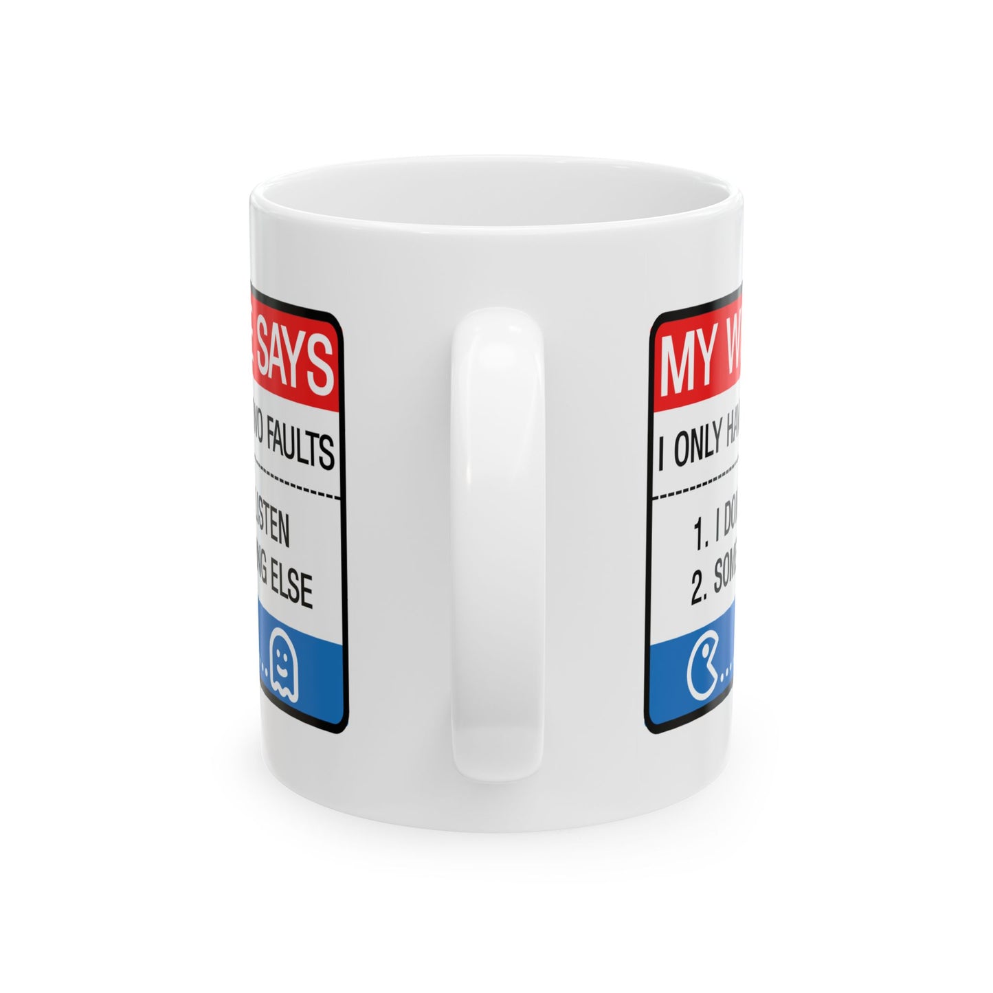 Humor Mug - My Wife Says I Only Have Two Faults
