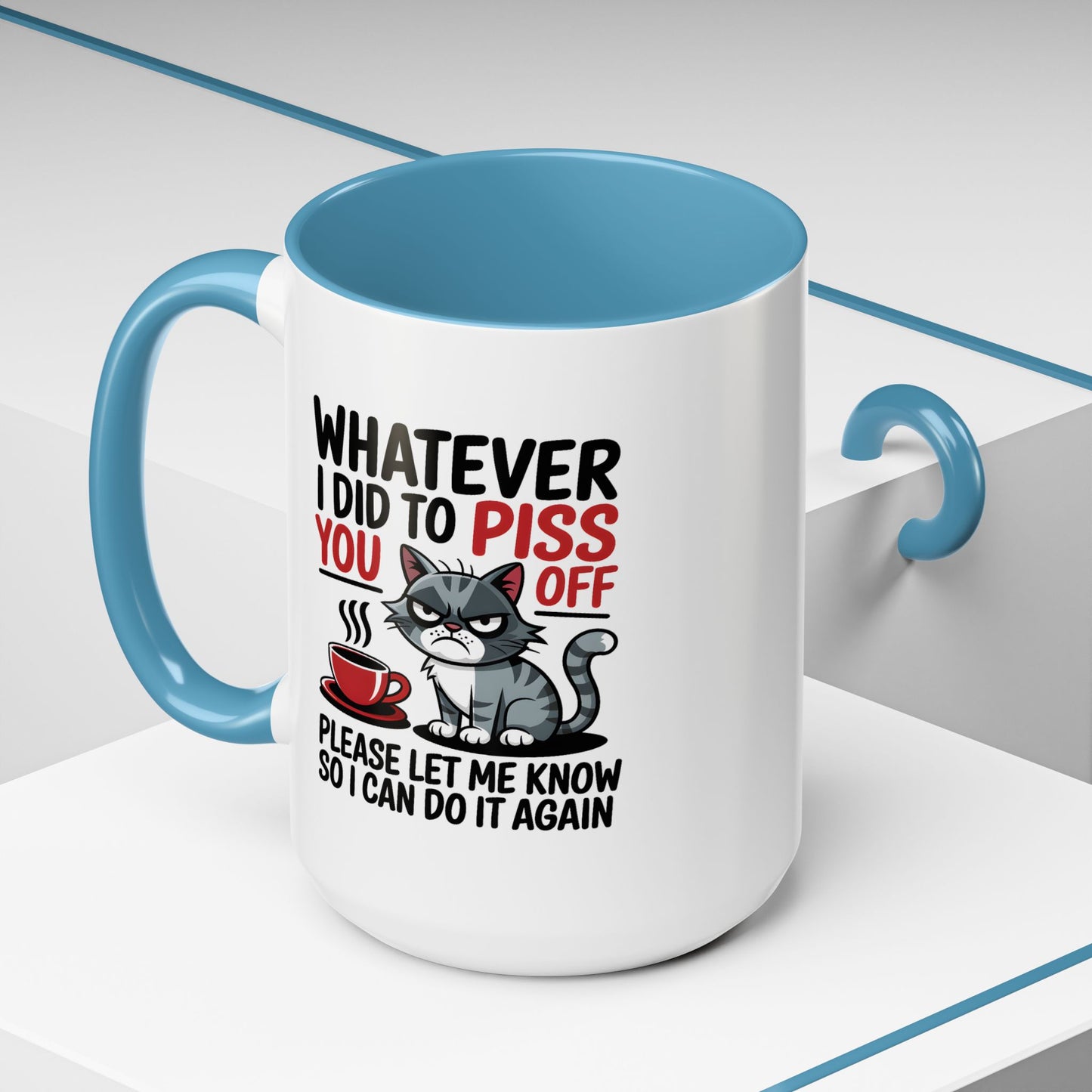 Humor Mug - Whatever I Did to Piss You Off