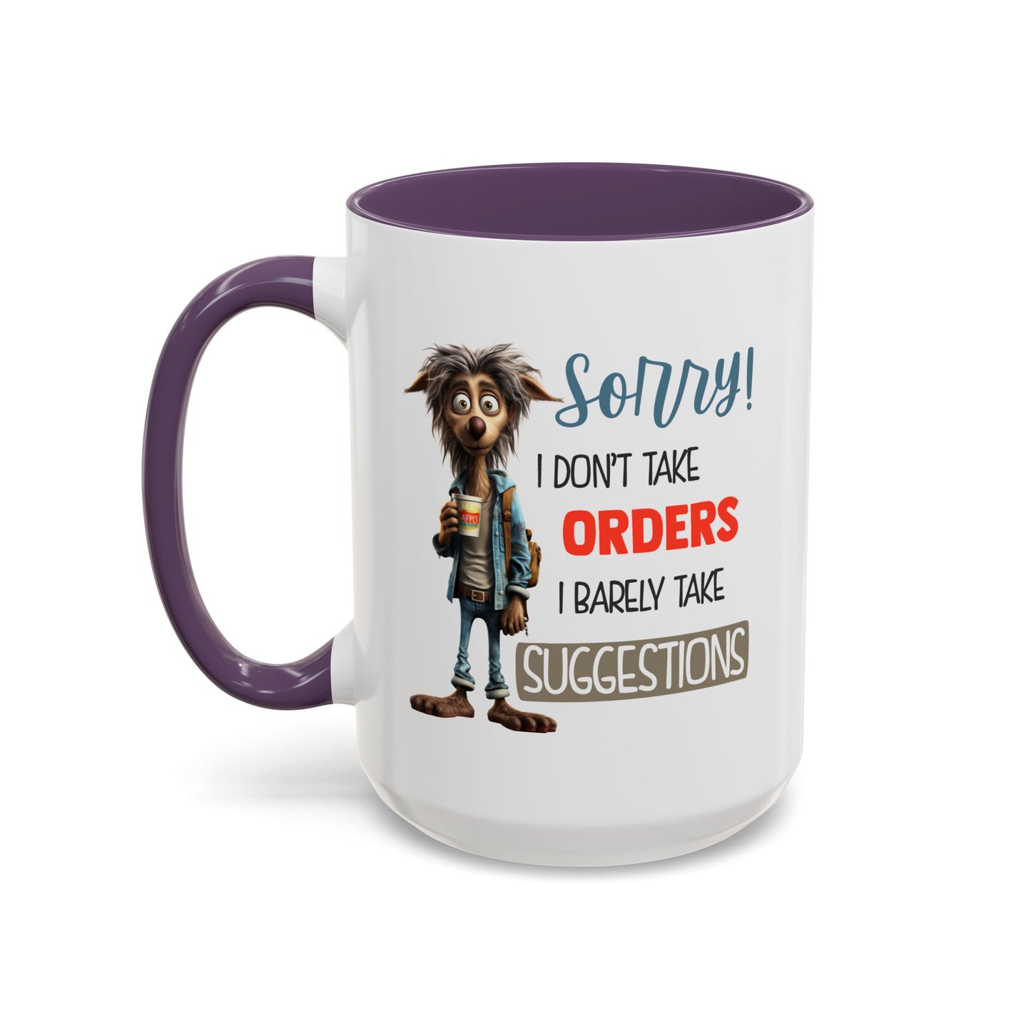 Humor Mug - Sorry I Don't Take Orders