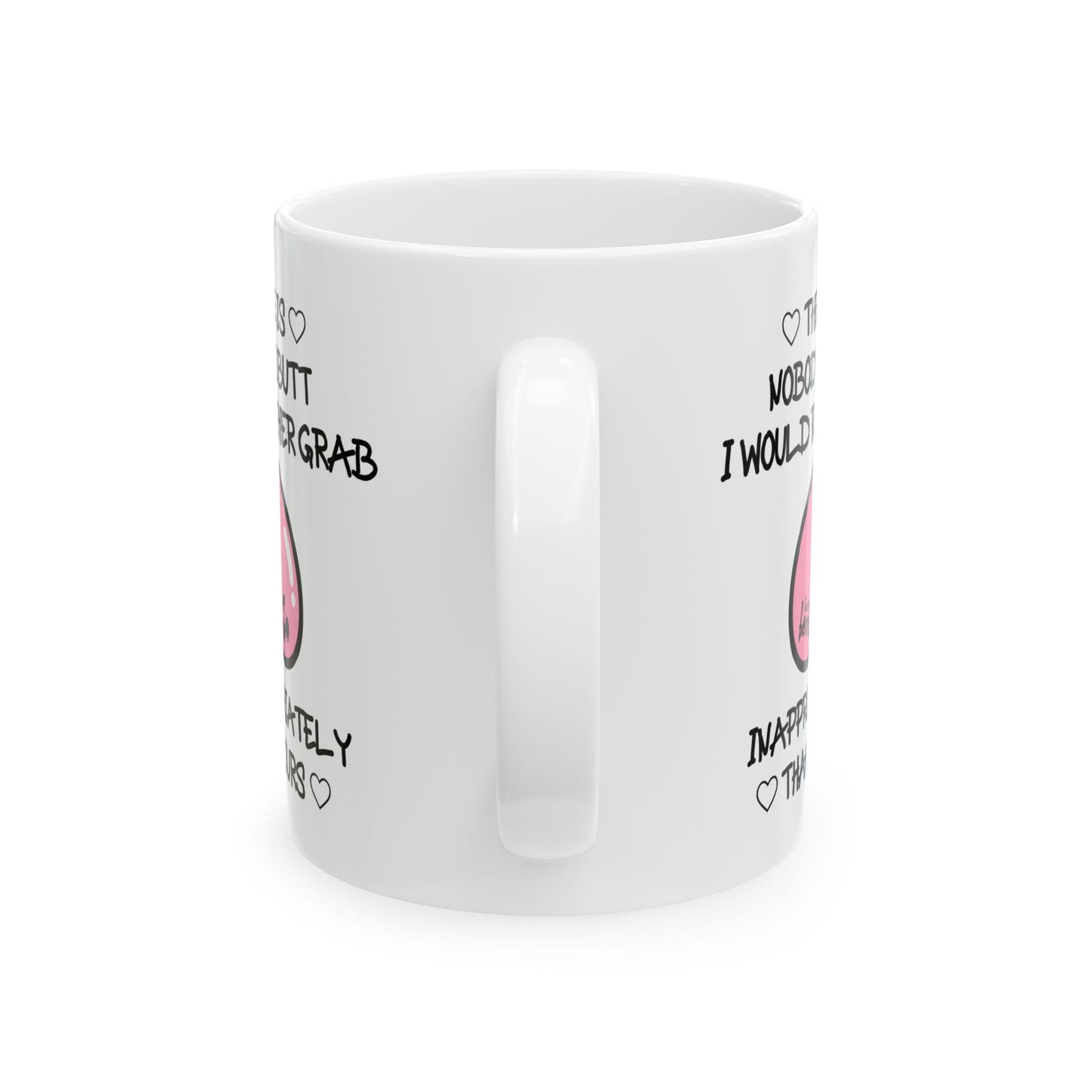 Anniversary Mug - There Is Nobody's Butt