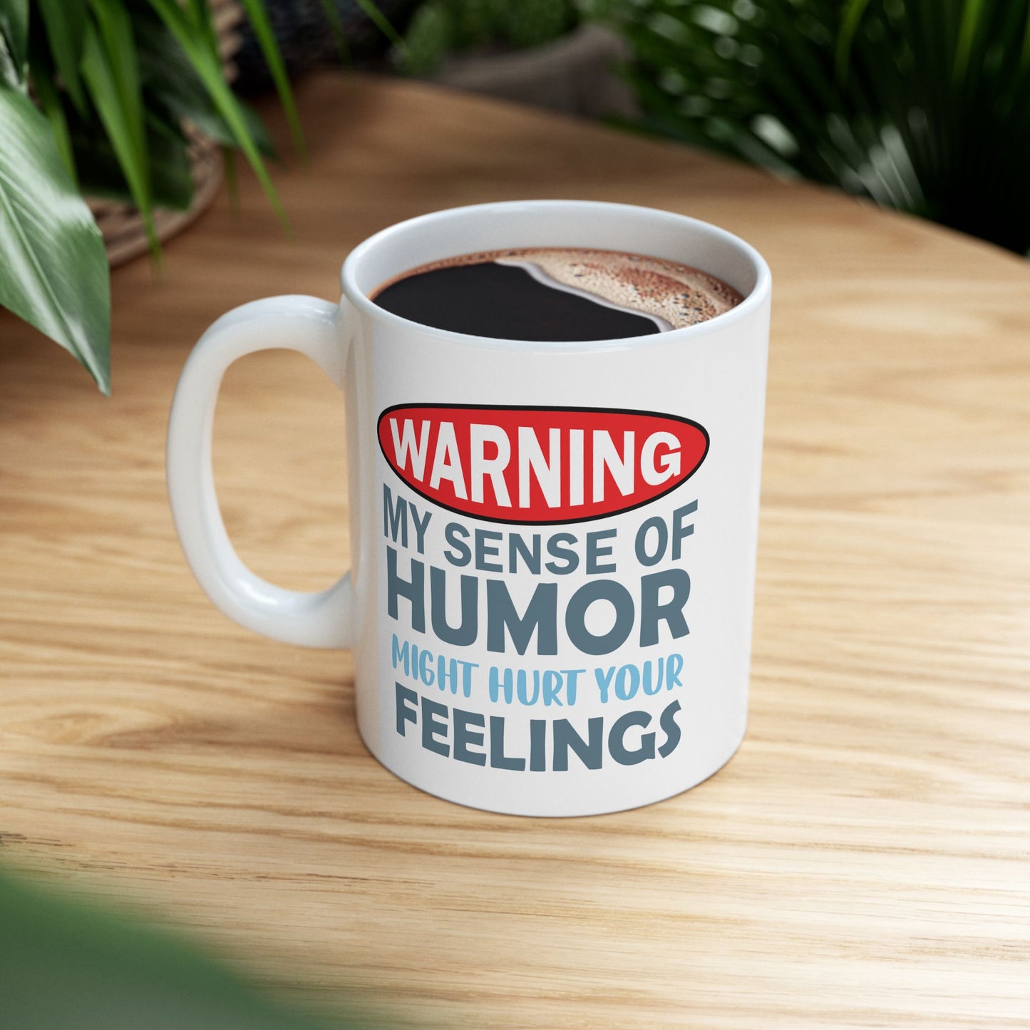 Humor Mug - Warning My Sense of Humour May Hurt Your Feelings