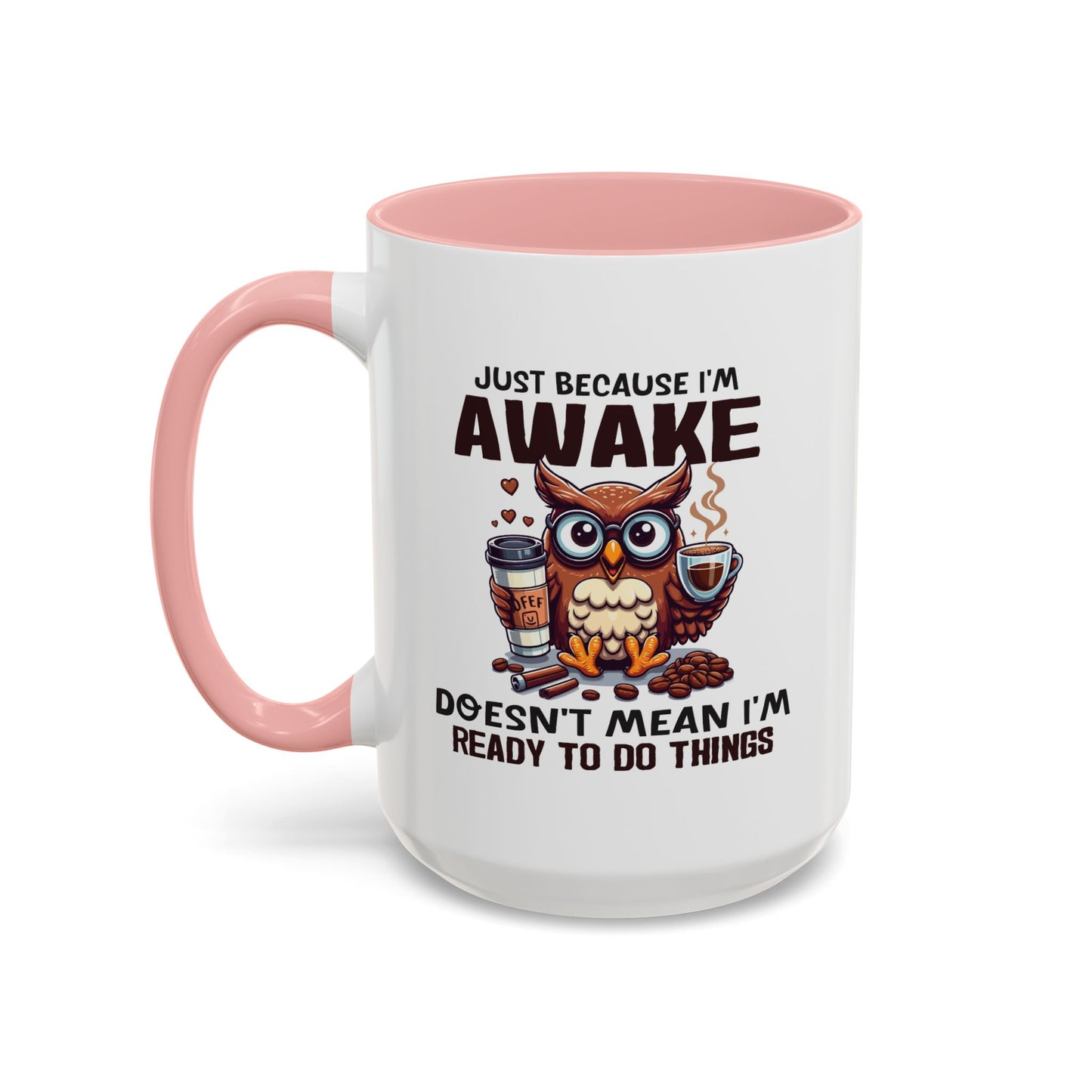 Humor Mug - Just Because I'm Awake