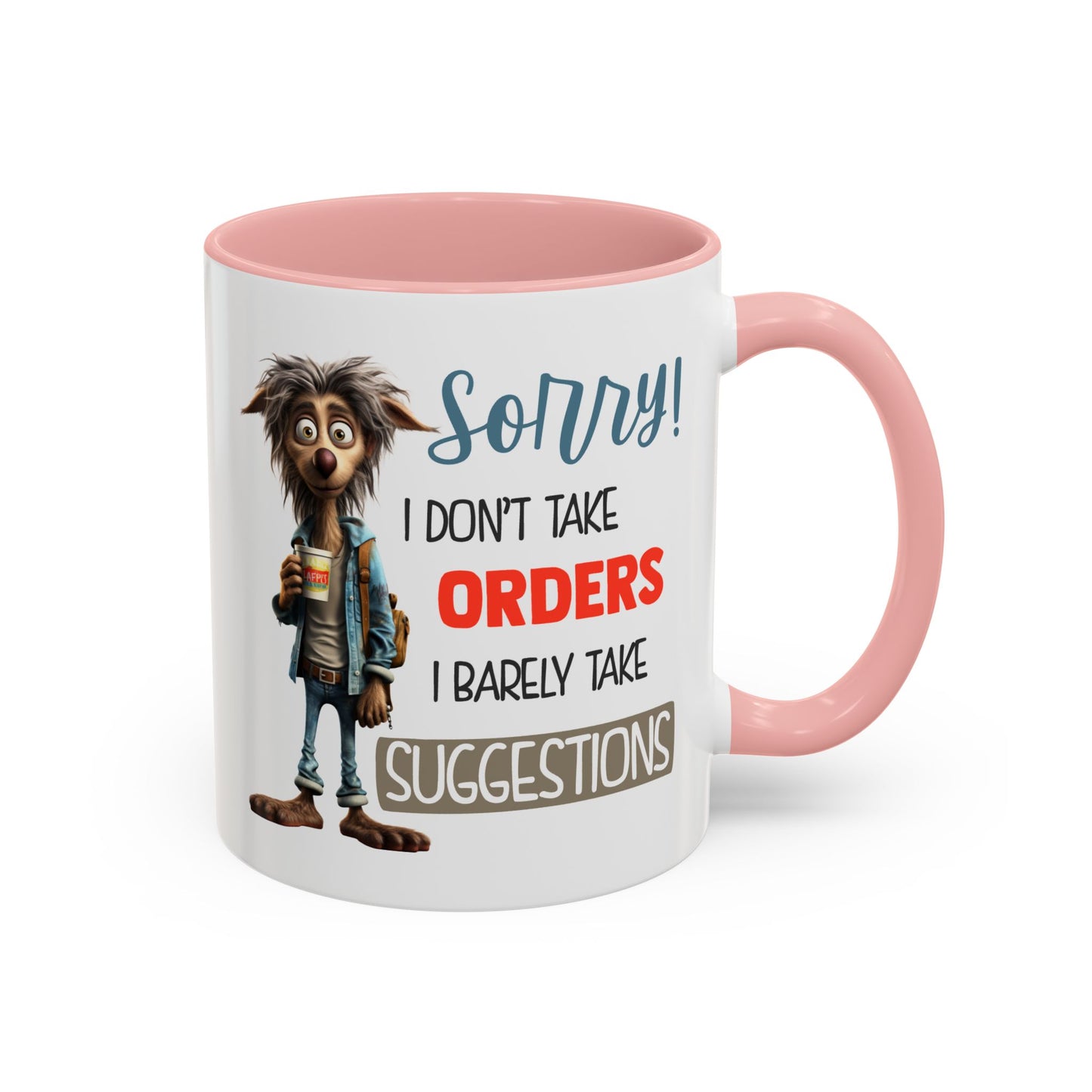Humor Mug - Sorry I Don't Take Orders