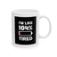 Humor Mug - I'm Like 104% Tired