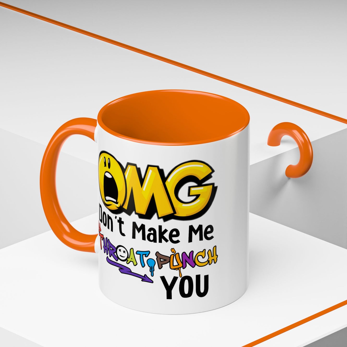 Humor Mug - OMG Don't Make Me throat Punch You