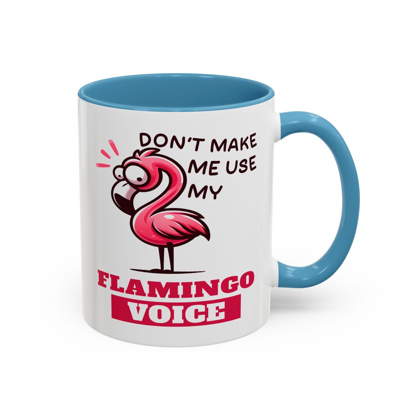 Humor Mug - Don't Make Me Use My Flamingo Voice