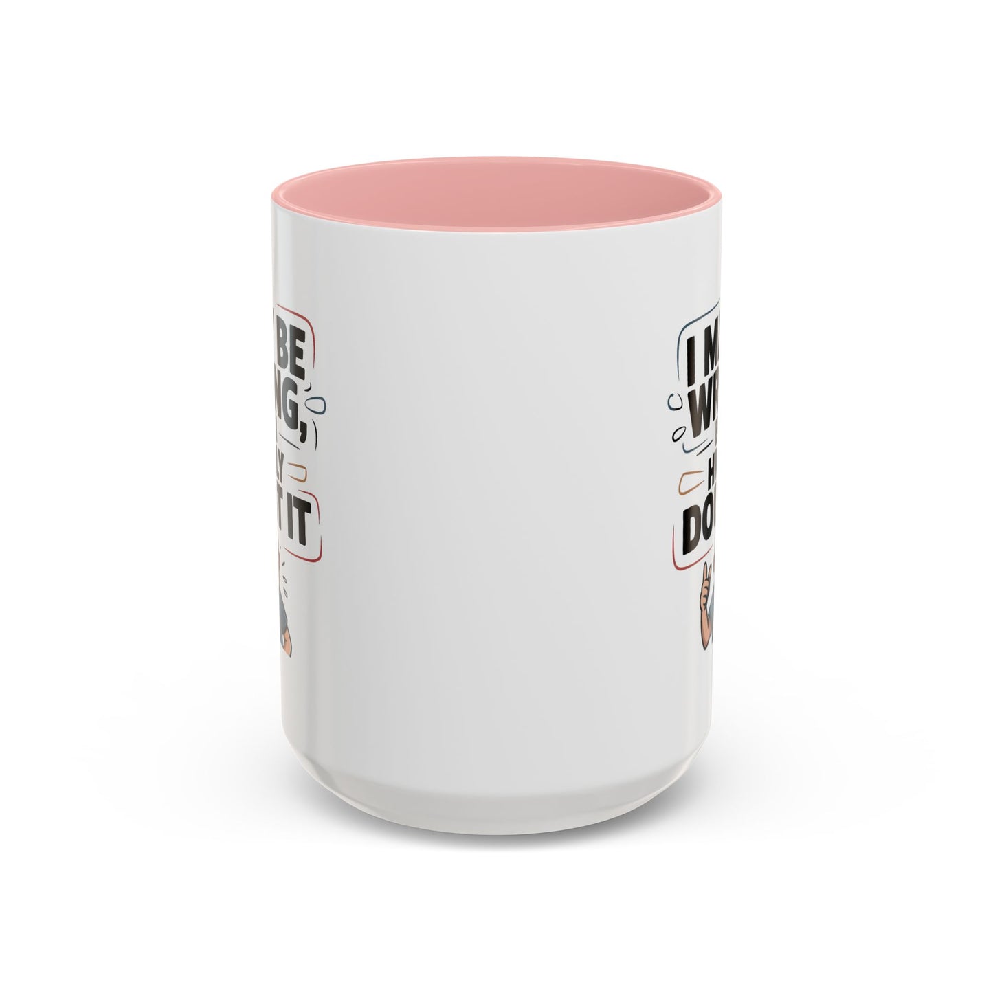 Humor Mug - I May Be Wrong But I Highly Doubt It
