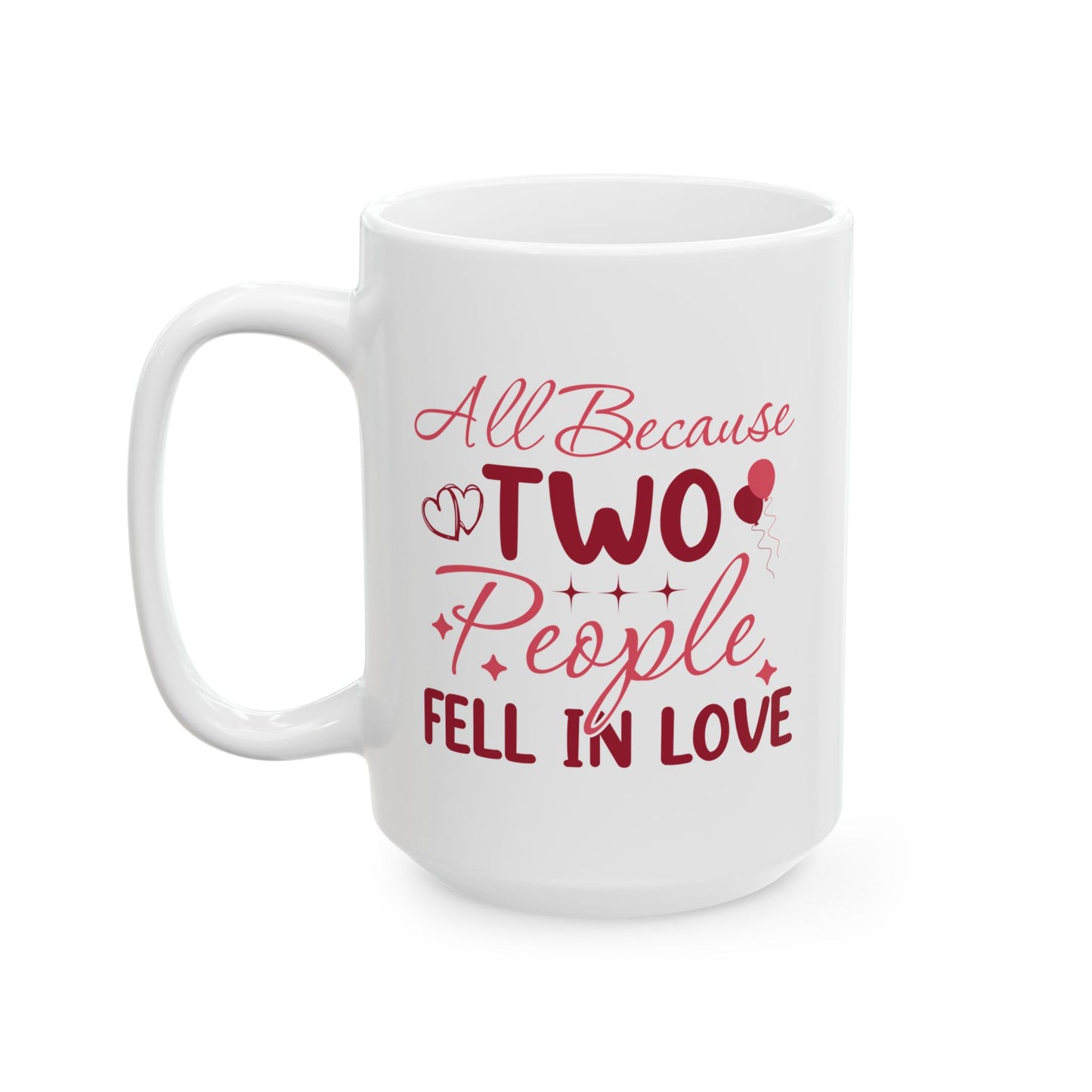 Anniversary Mug - All Because Two People Fell In Love