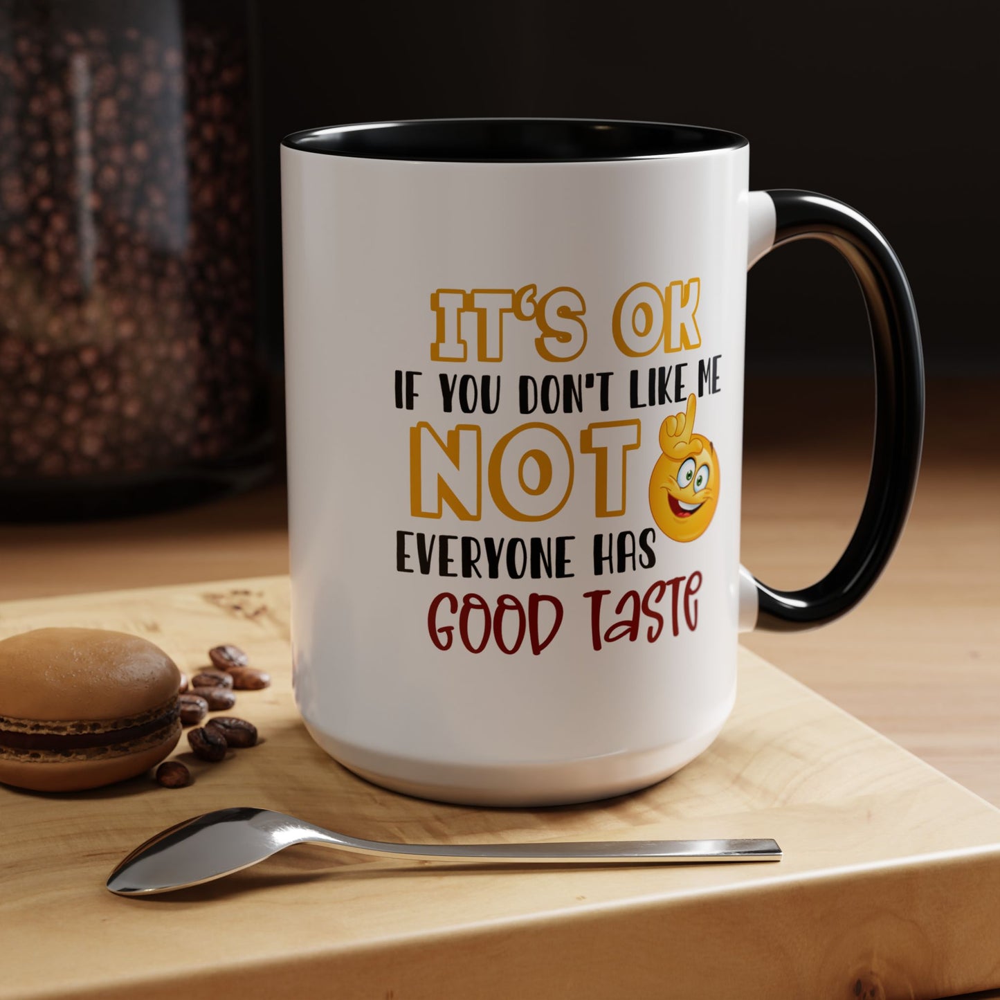 Humor Mug - It's Ok If You Don't Like Me