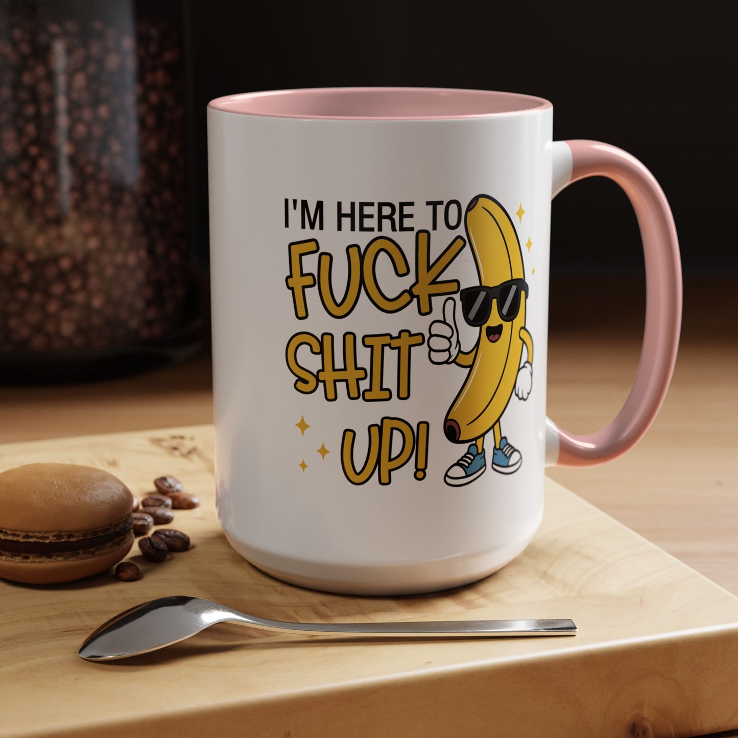 Adult Mug - I'm Here to Fuck Shit Up