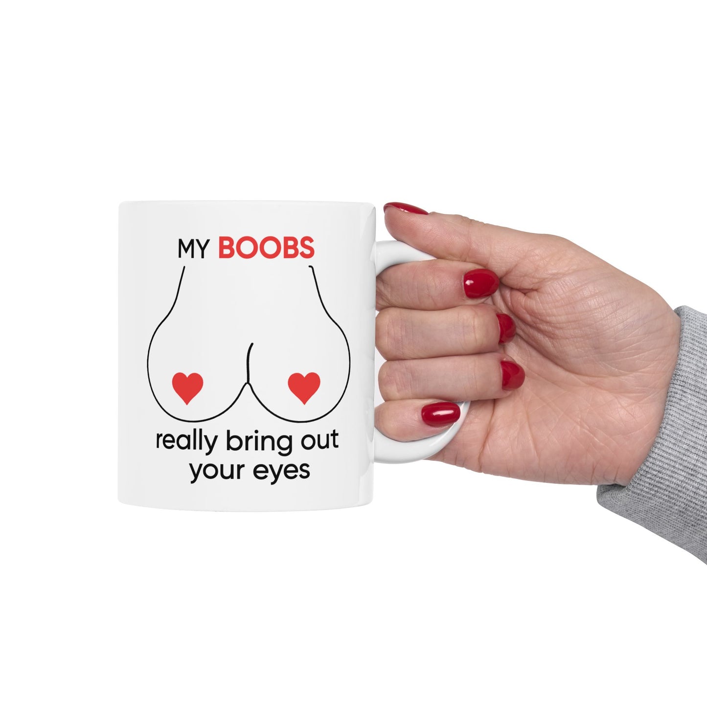 Adult Mug - My Boobs Really Bring Out Your Eyes