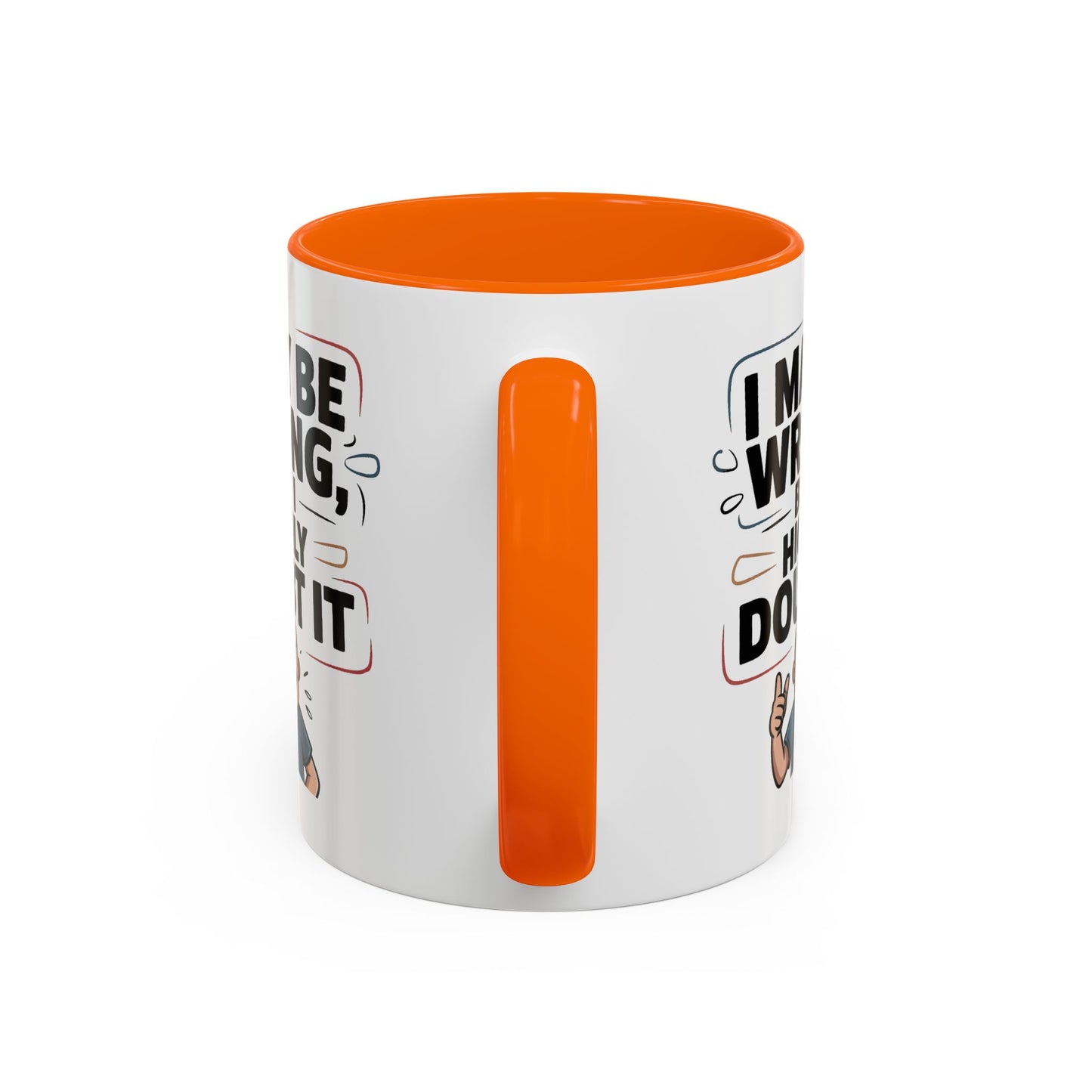 Humor Mug - I May Be Wrong But I Highly Doubt It